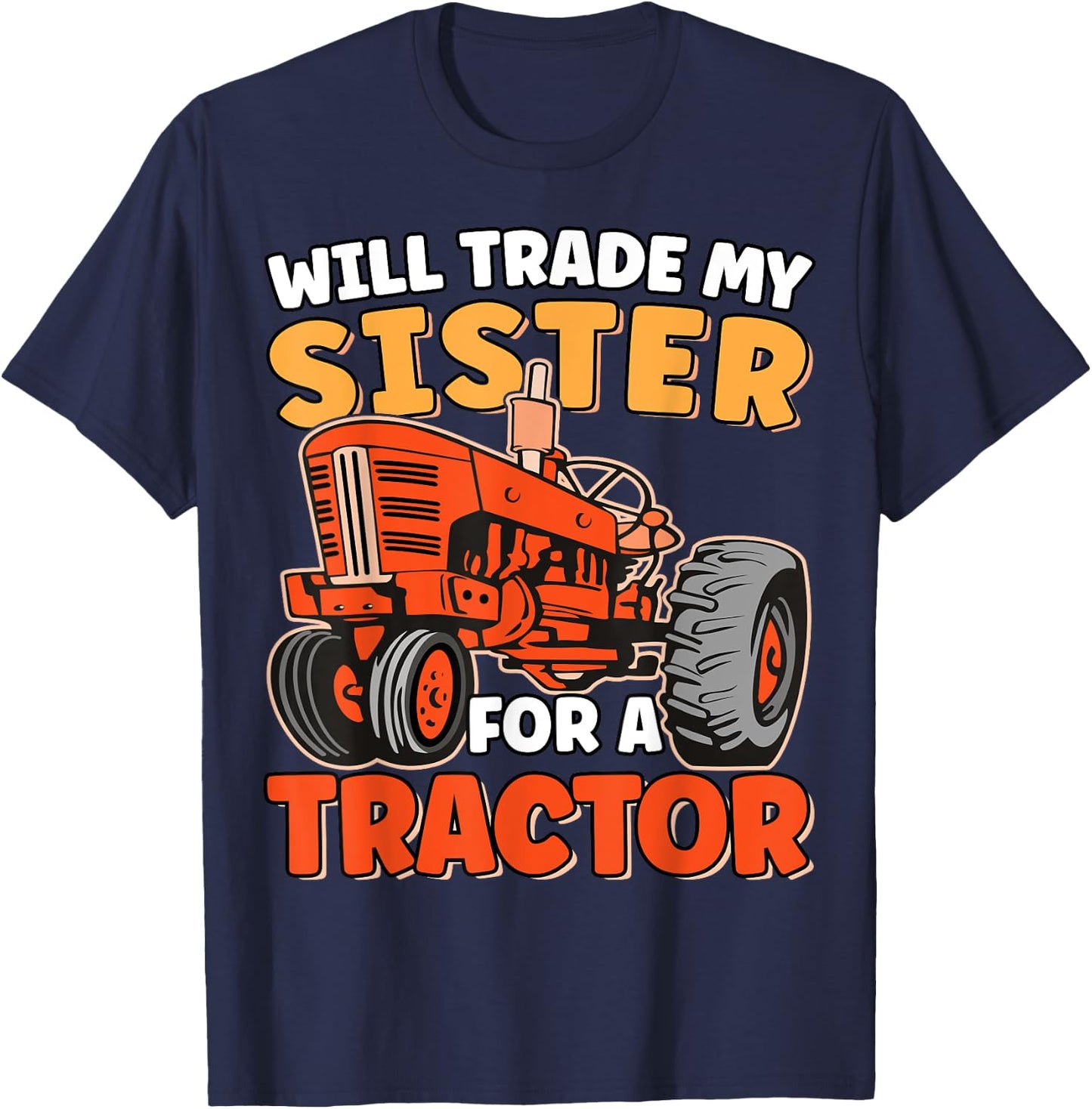 Will Trade Sister For Tractor Funny Sibling Tractor Farming T-Shirt - T-Shirt | Navy