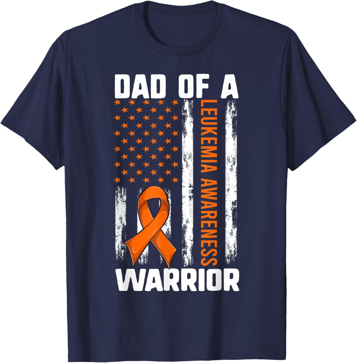 Leukemia Daughter Son Shirt, Dad Of A Warrior American Flag T-Shirt - T-Shirt | Navy