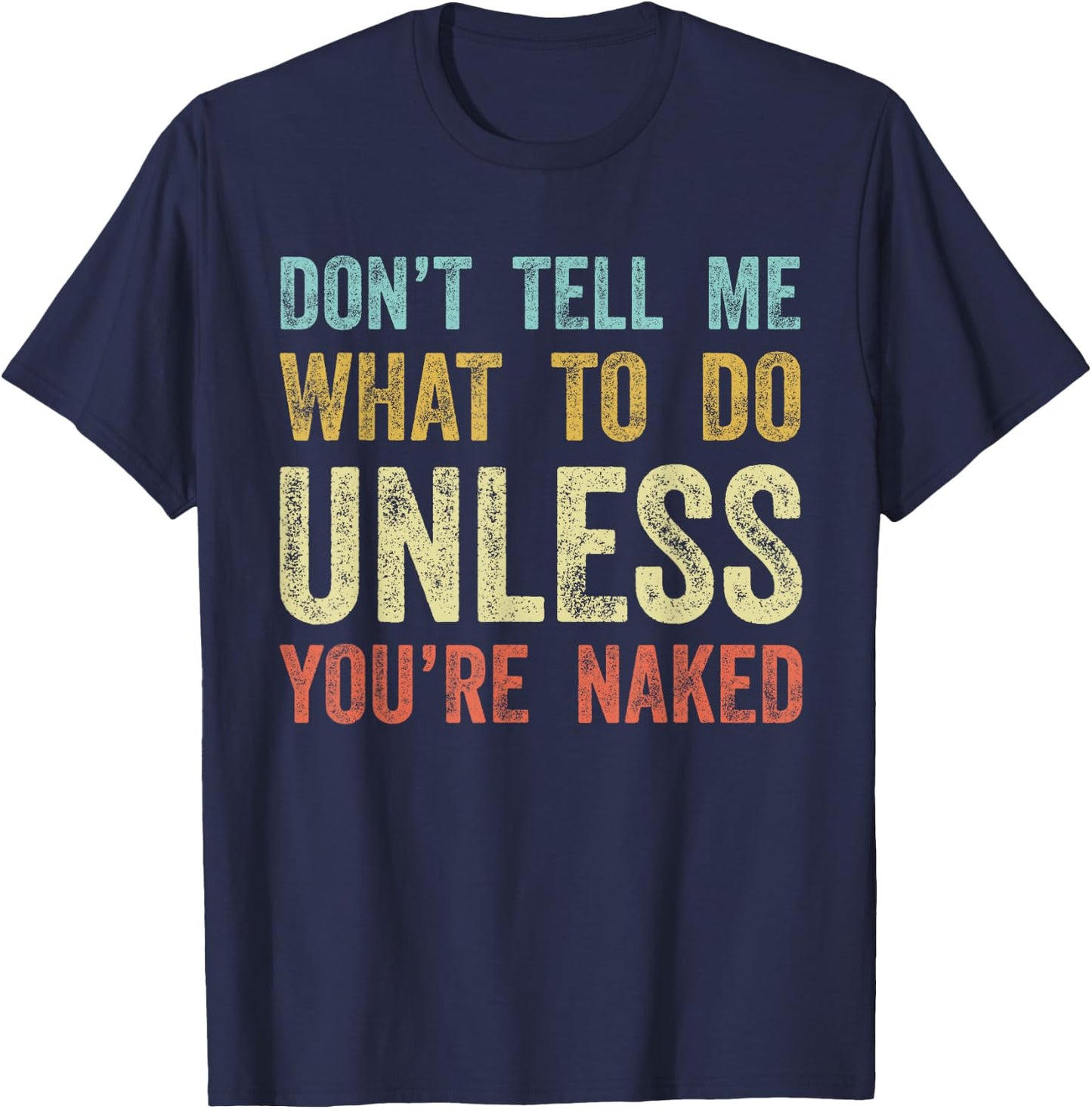 Don't Tell Me What To Do Unless You're Naked T-Shirt - T-Shirt | Navy