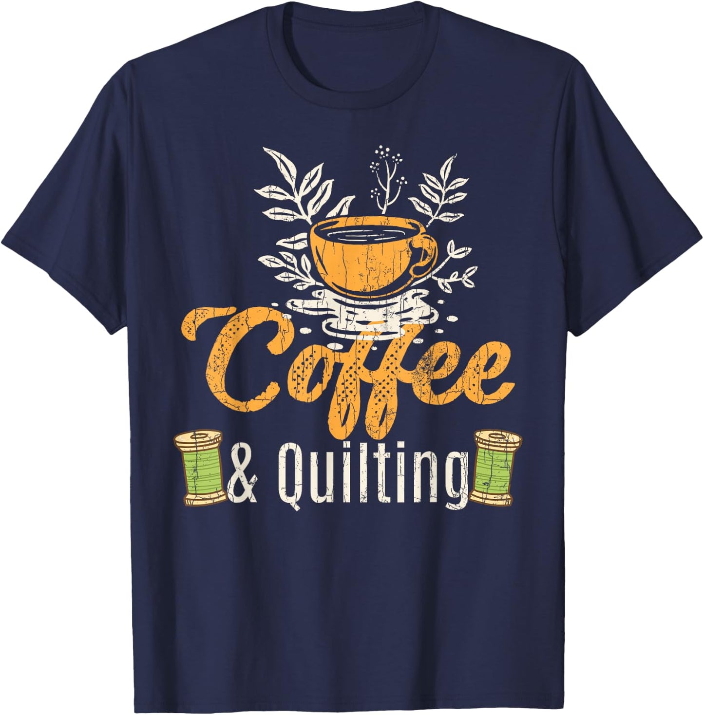 Coffee And Quilting Funny Quilter Sewing Sewer Graphic T-Shirt - T-Shirt | Navy