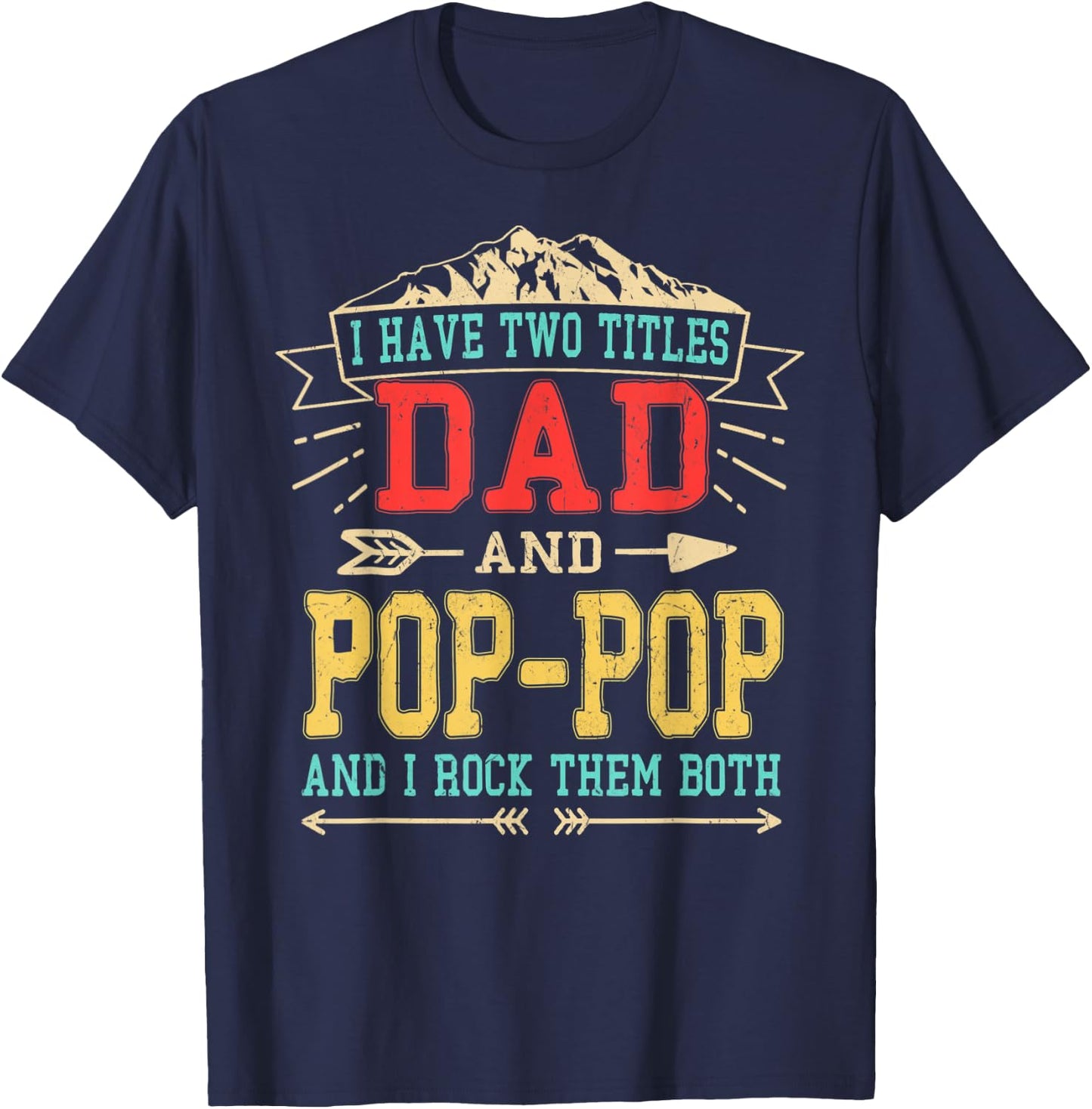I Have Two Titles Dad And Pop-Pop Shirt Funny Father's Day T-Shirt - T-Shirt | Navy