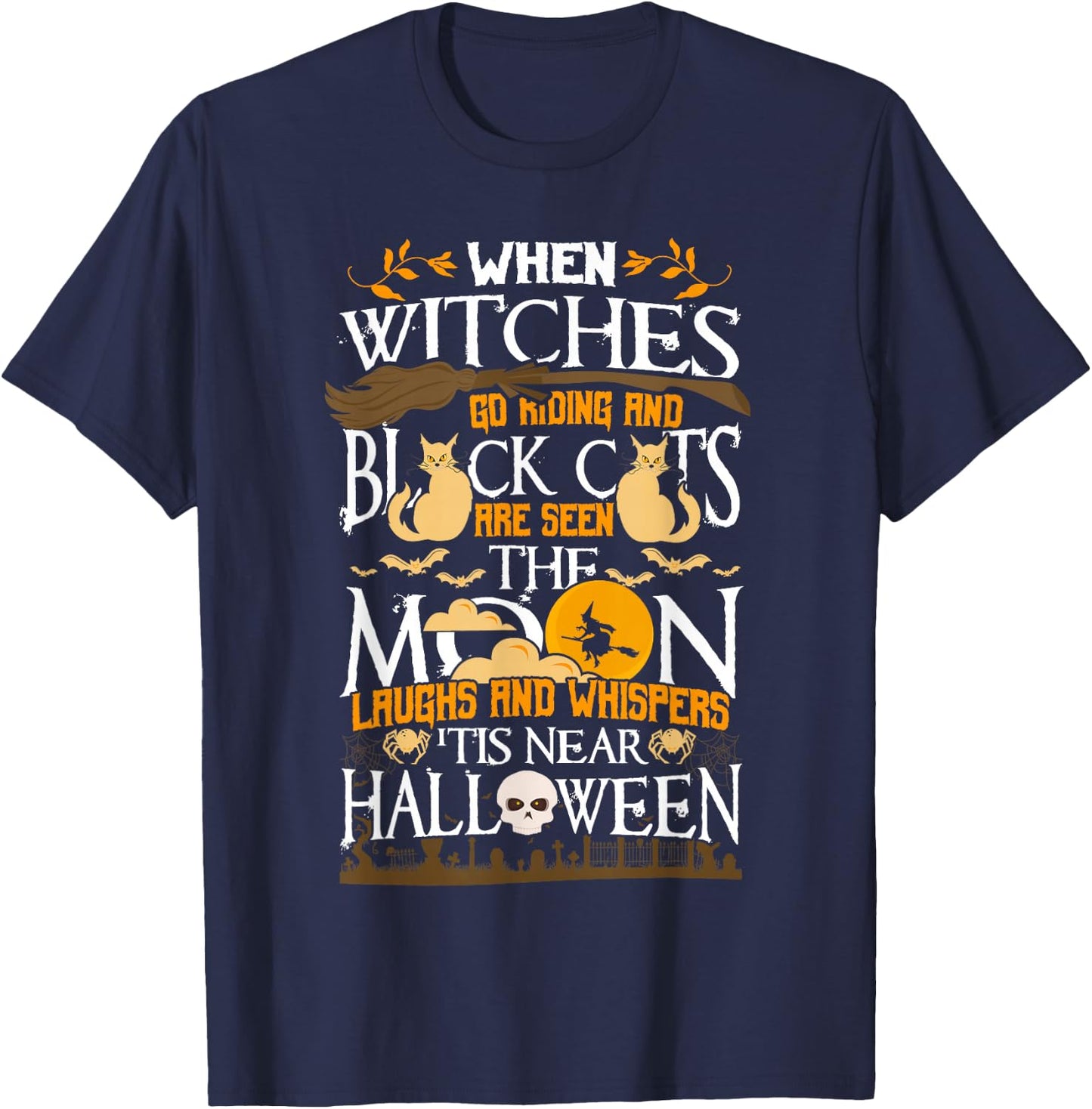 When Witches Go Riding 'Tis Near Halloween Anticipation T-Shirt - T-Shirt | Navy