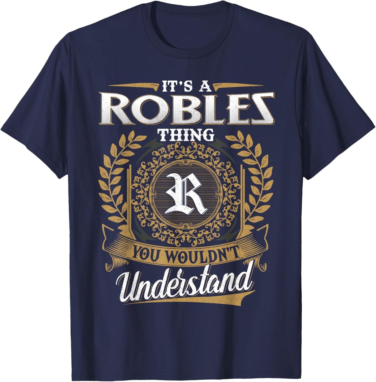 It's A ROBLES Thing You Wouldn't Understand Name Classic T-Shirt - T-Shirt | Navy