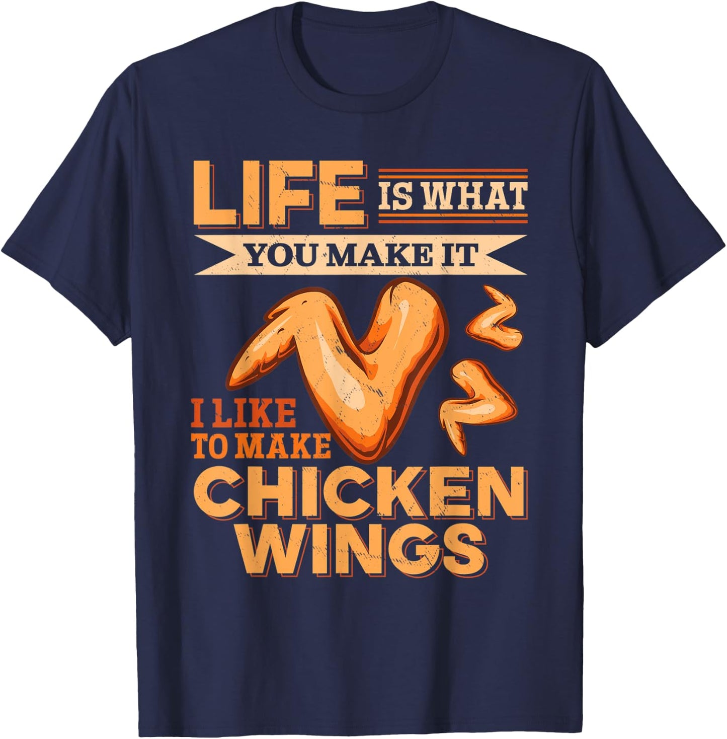 Chicken Wings Food - Life is what you make it T-Shirt - T-Shirt | Navy