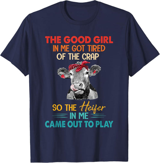 The Good Girl In Me Got Tired Of The Crap So The Heifer T-Shirt - T-Shirt | Navy