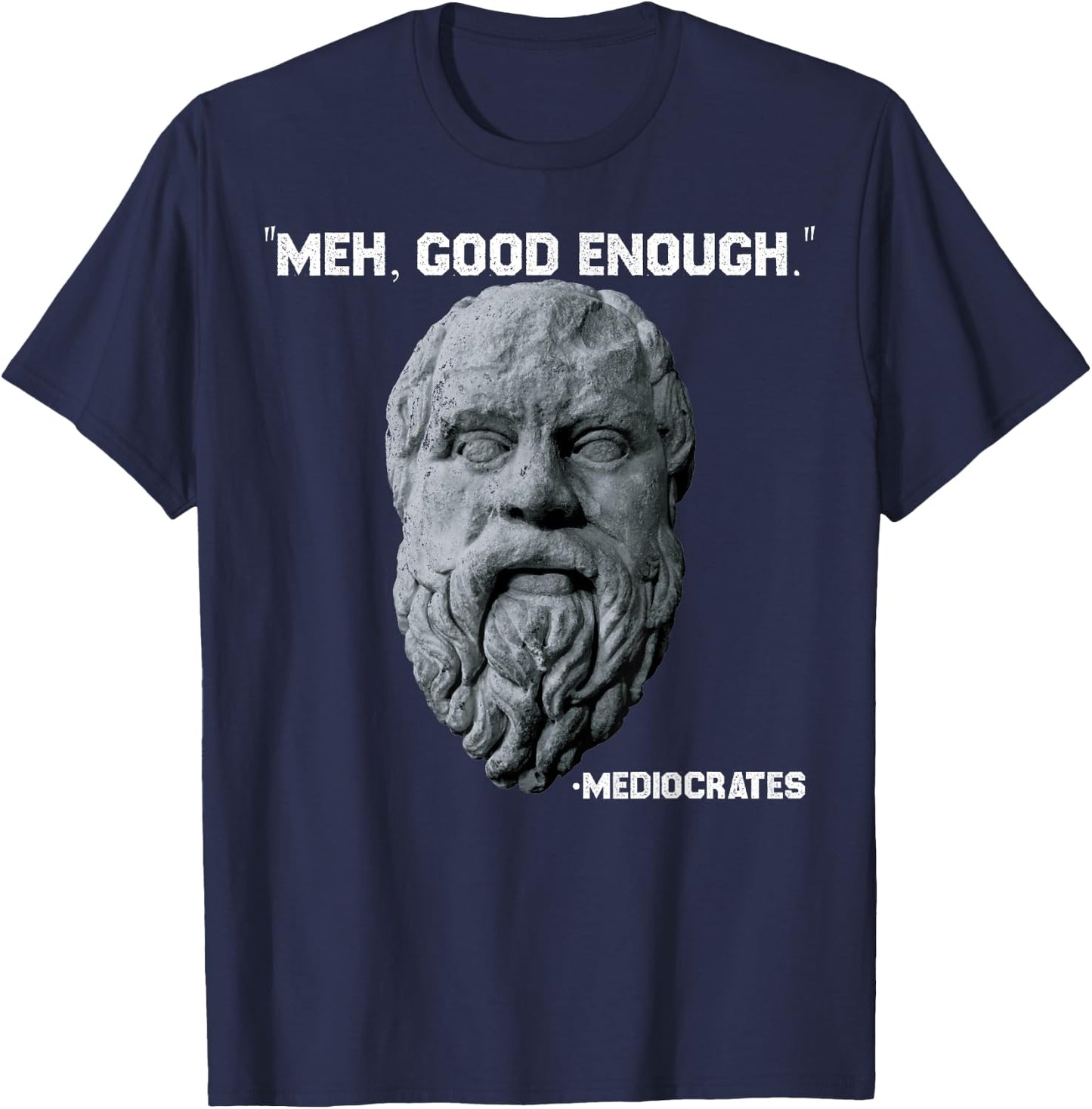 Funny Meh Good Enough Philosopher Sarcastic Mediocrates T-Shirt - T-Shirt | Navy