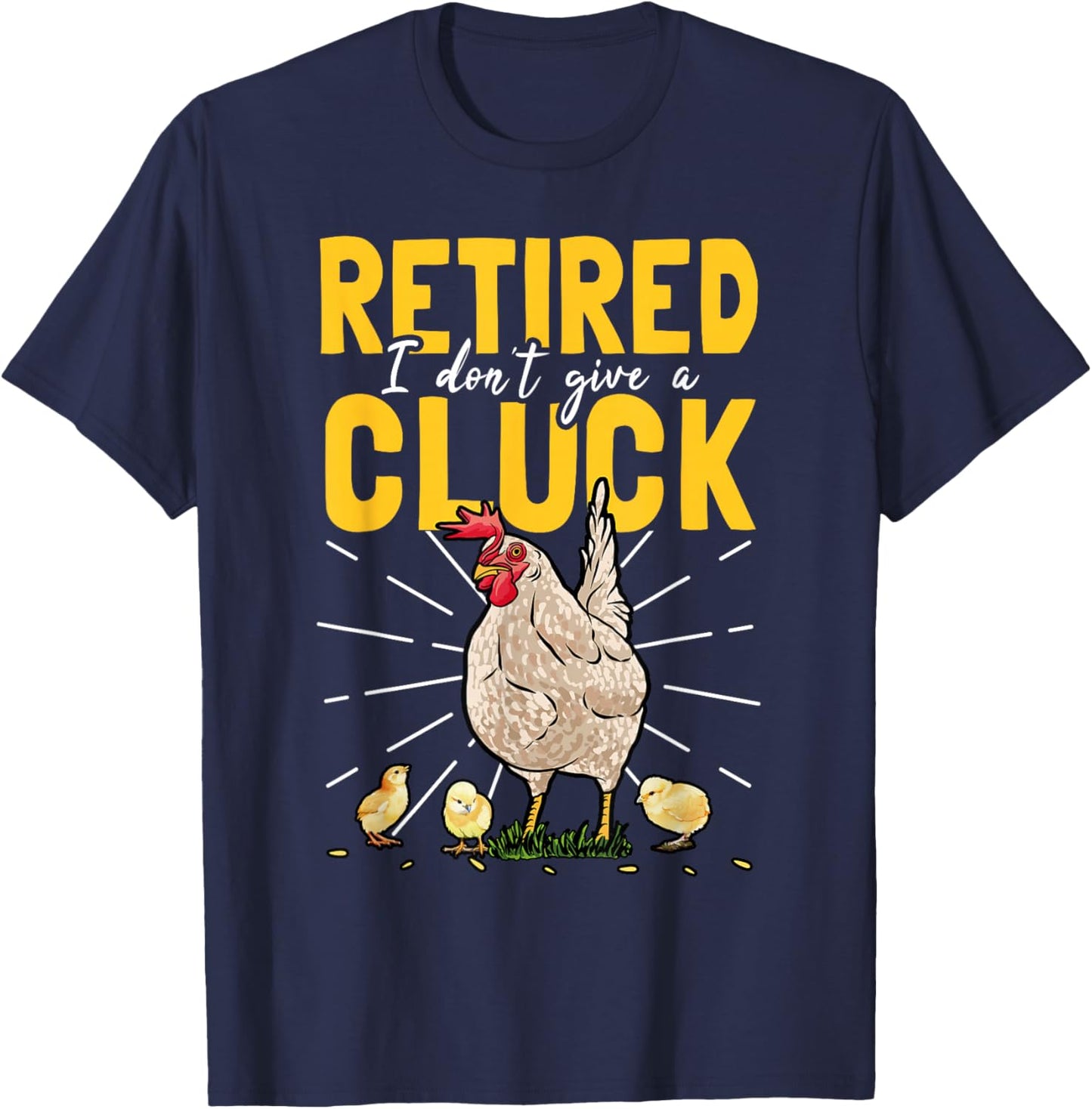Retired I Don't Give A Cluck Chicken Care Retirement T-Shirt - T-Shirt | Navy