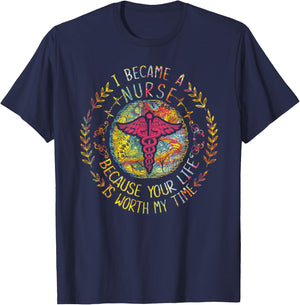 I Became A Nurse Because Your Life Is Worth My Time T-Shirt - T-Shirt | Navy