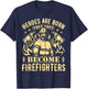 Heroes Are Born Then They Become Firefighters T-Shirt - T-Shirt | Navy
