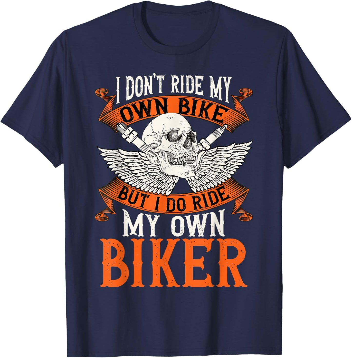 Biker I Don't Ride My Own Bike But I Do Ride My Own Biker T-Shirt - T-Shirt | Navy