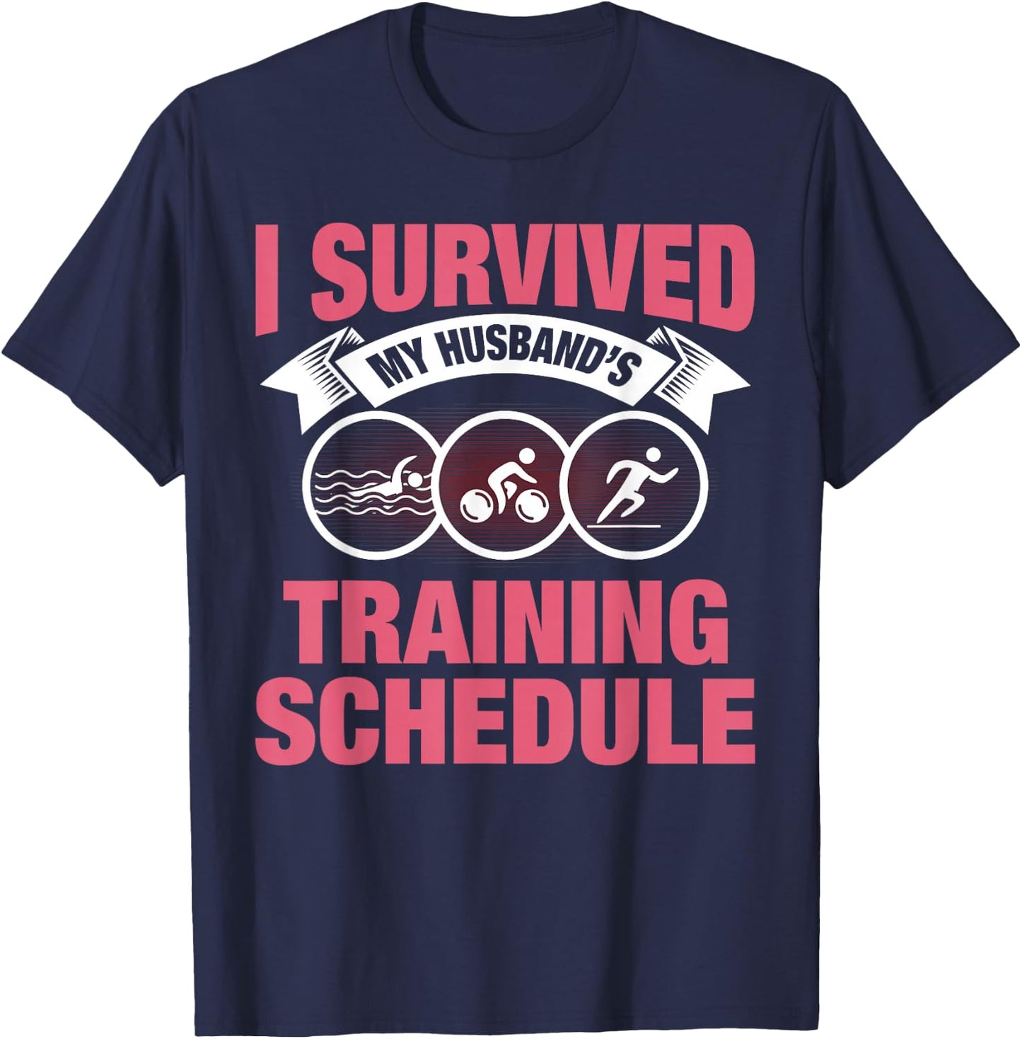 I Survived My Husband's Training Schedule Triathlon Wife T-Shirt - T-Shirt | Navy