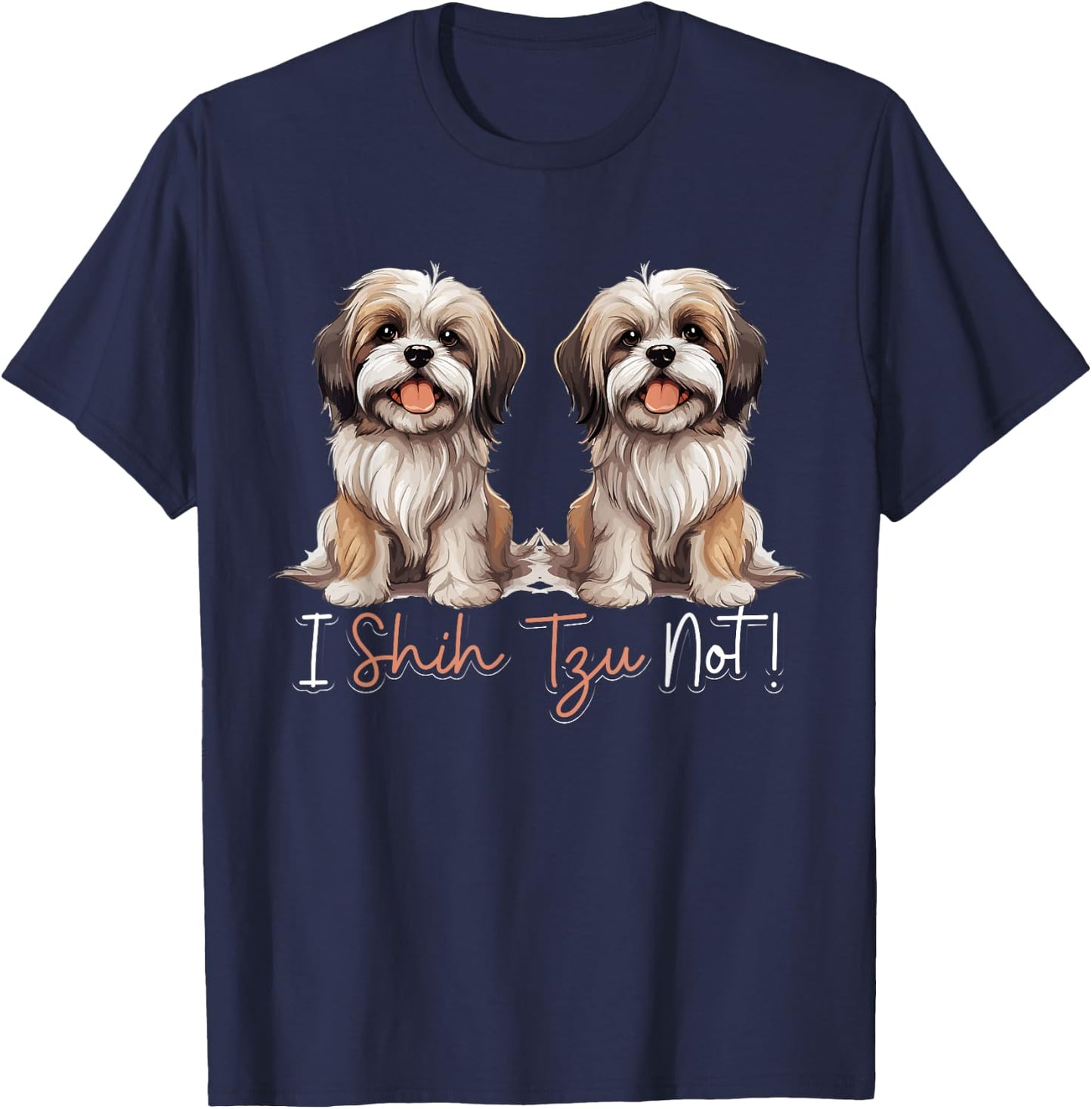 Shih Tzu Hsi Shih dog Pet Dog Breed I Shih Tzu Not! T-Shirt - T-Shirt | Navy