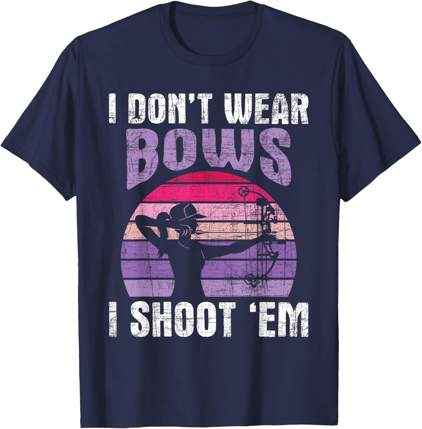 I Don't Wear Bows I Shoot Em - Archery Girl Bowman Archer T-Shirt - T-Shirt | Navy