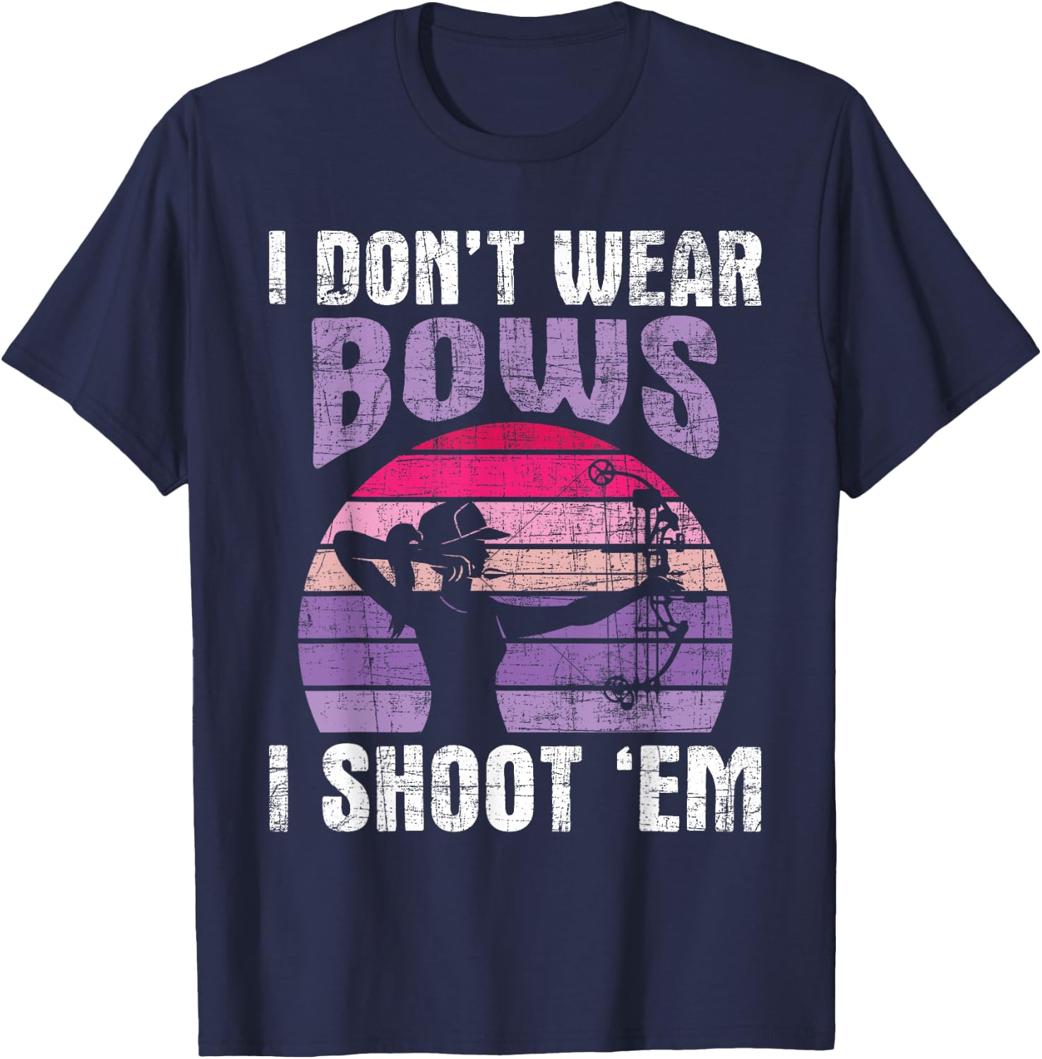 I Don't Wear Bows I Shoot Em - Archery Girl Bowman Archer T-Shirt - T-Shirt | Navy