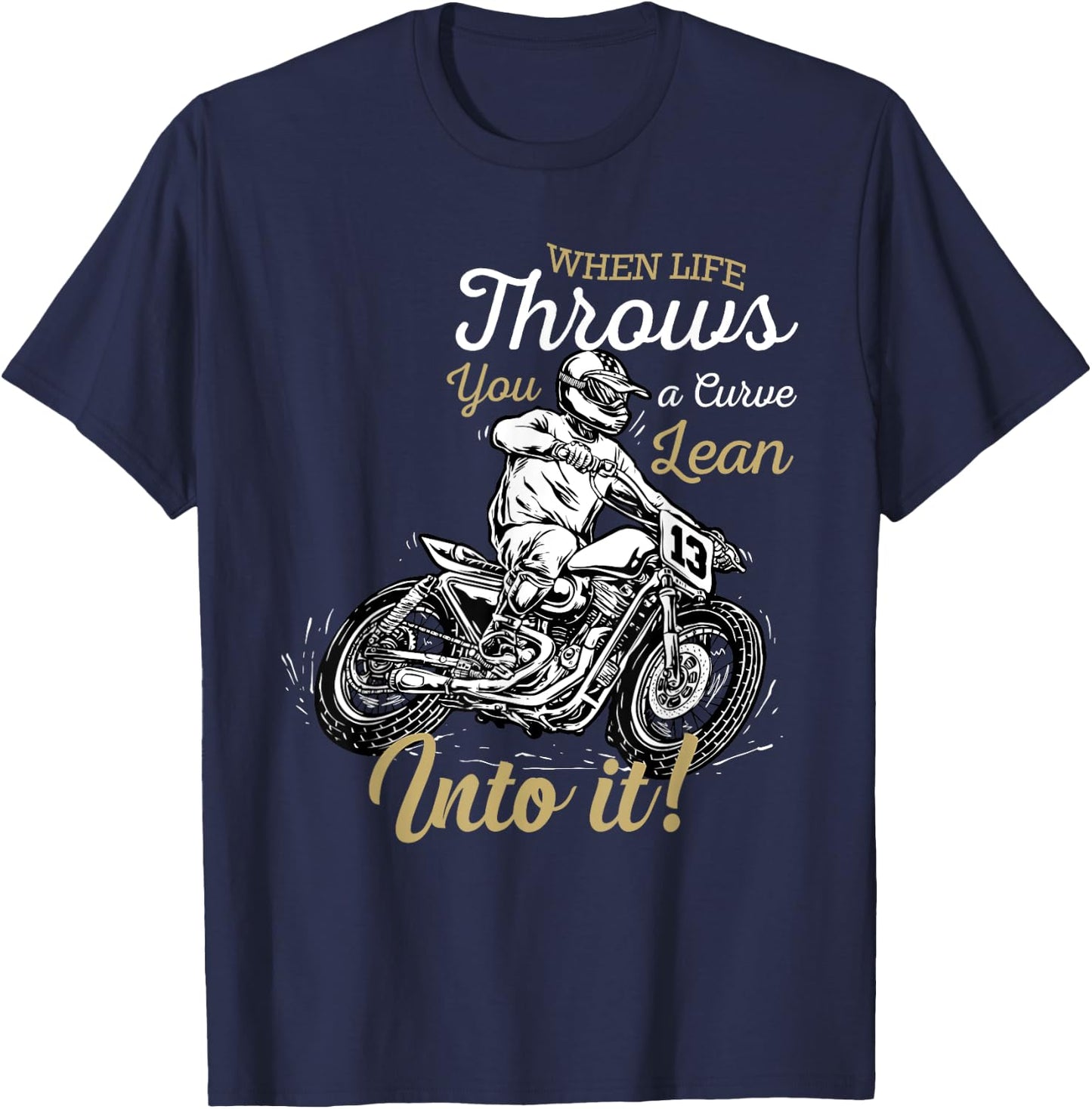 When Life Throws You A Curve Lean Into It Biker Motorcycle T-Shirt - T-Shirt | Navy