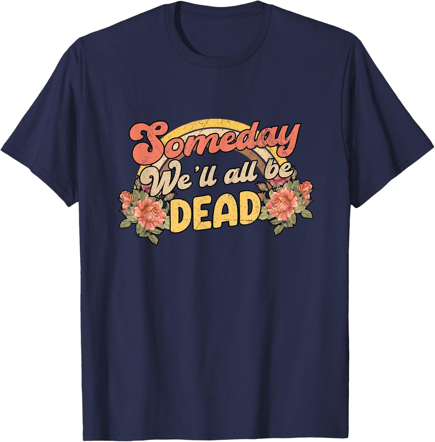 Funny someday we'll all be dead casual graphic T-Shirt - T-Shirt | Navy