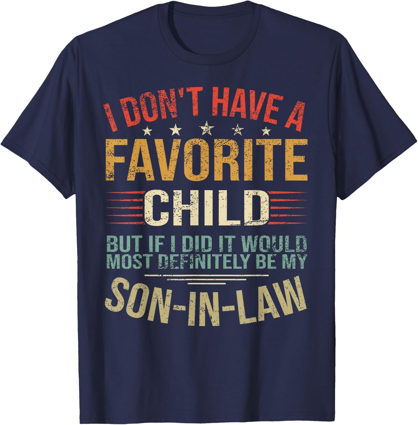 I Don't Have A Favorite Child But If I Did It Would Most T-Shirt - T-Shirt | Navy