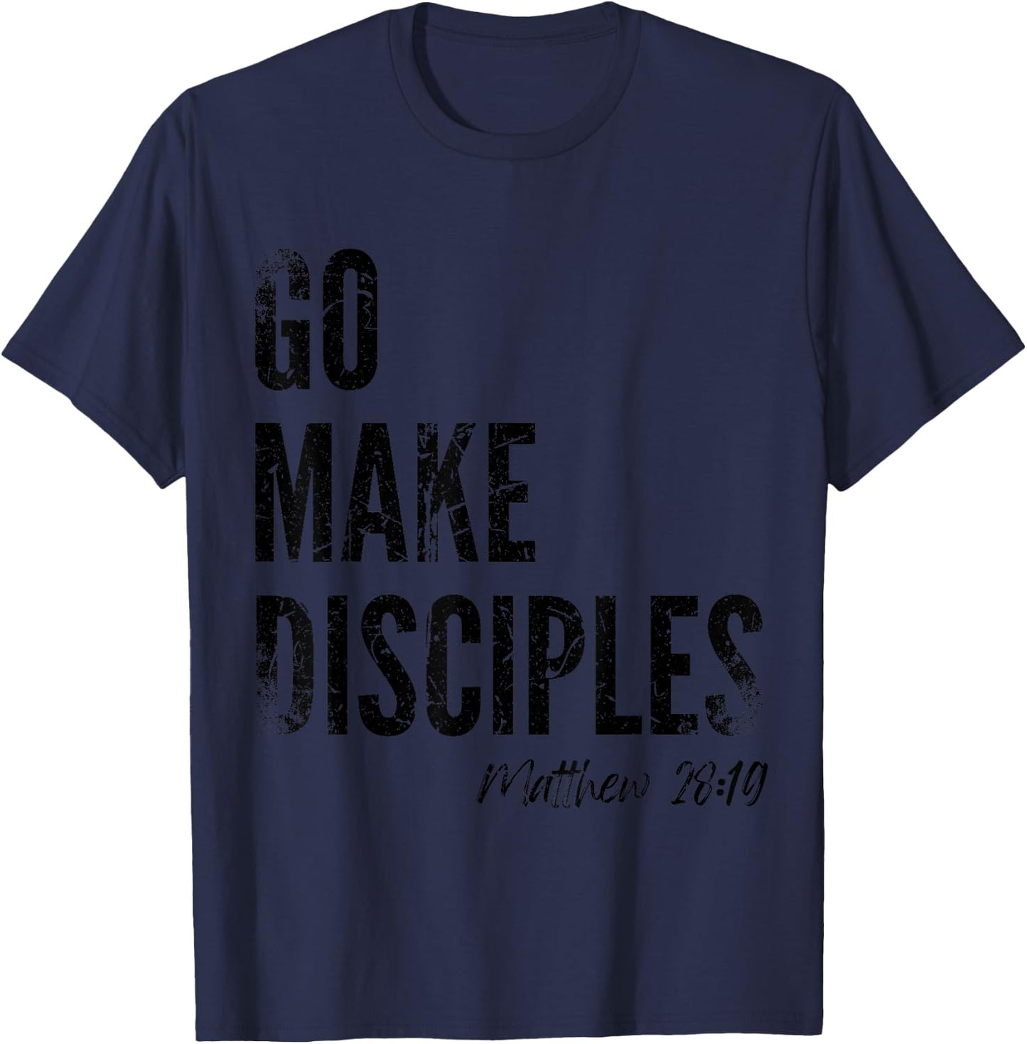 Matthew 28:19 Go Make Disciples Scripture Christian Bible T-Shirt - T-Shirt | Navy