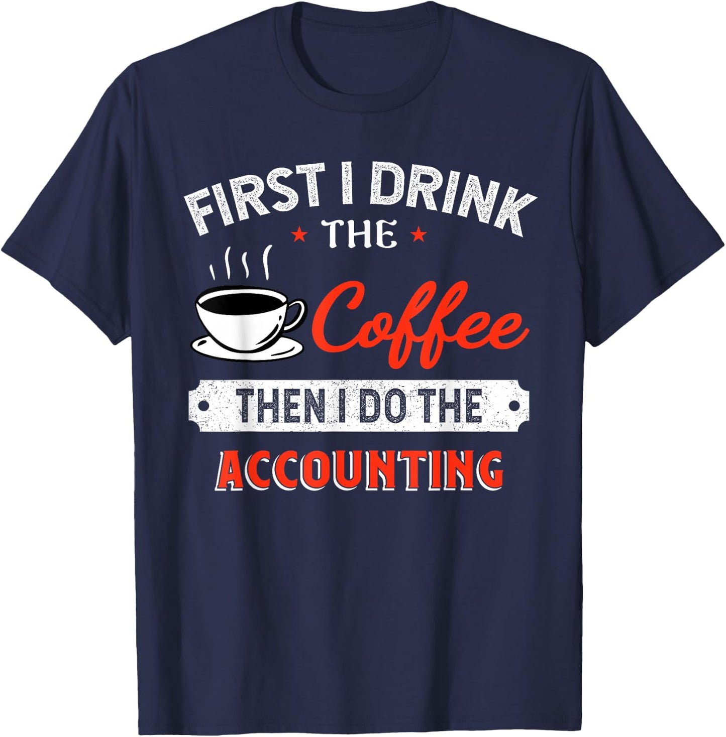 First Coffee Then Accounting - Funny Quote T-Shirt - T-Shirt | Navy