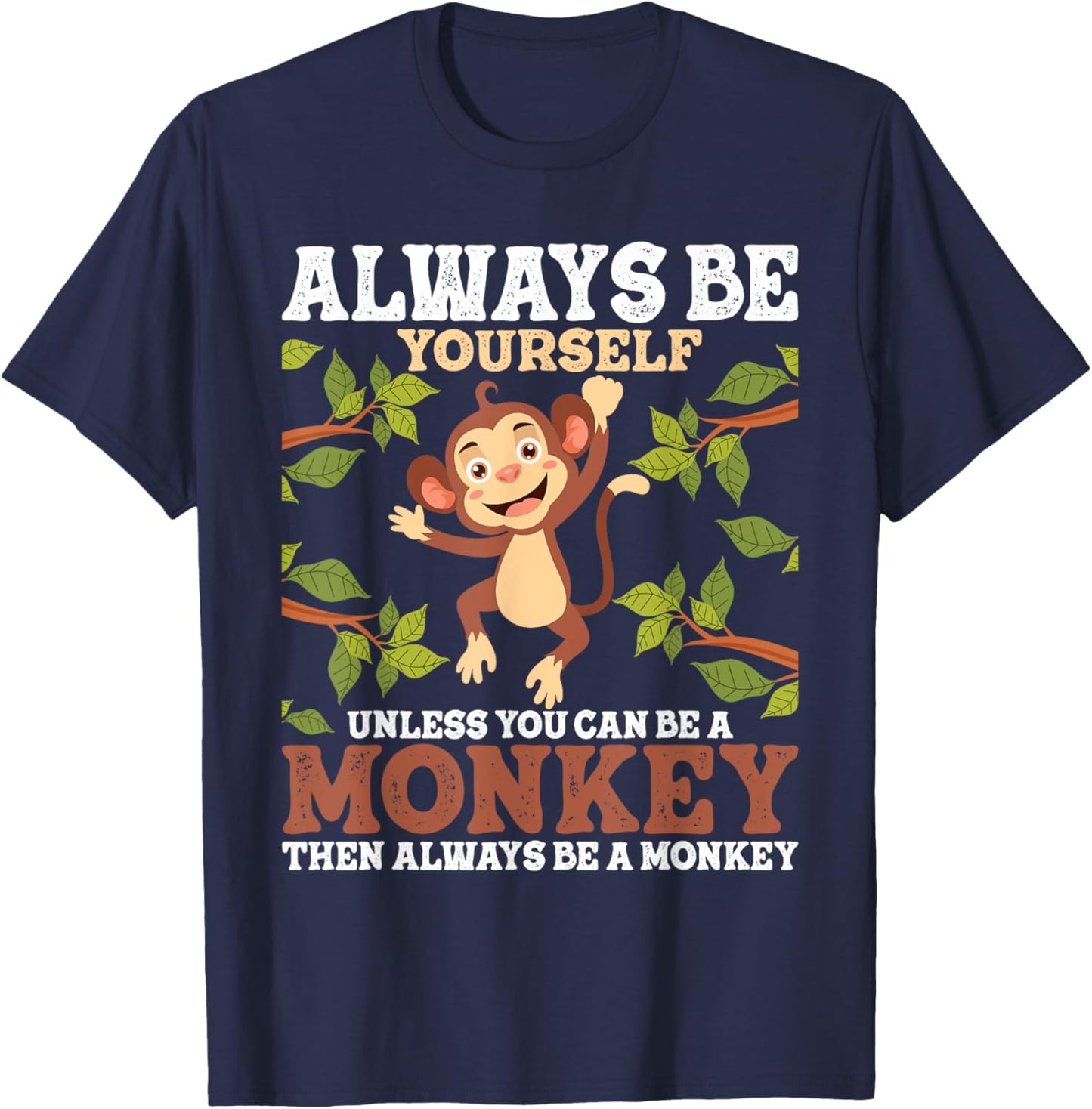 Always Be Yourself Unless You Can Be A Monkey - Zoo Animal T-Shirt - T-Shirt | Navy