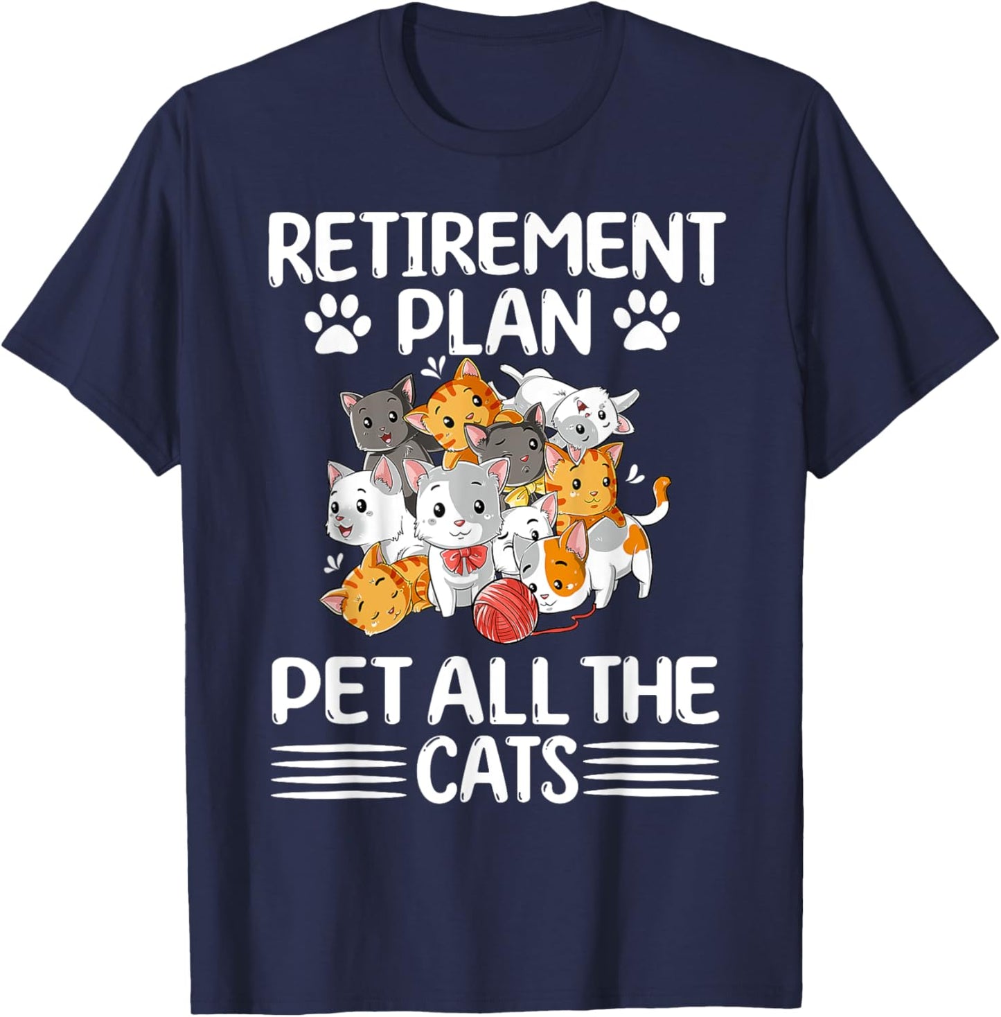 Retirement Plan Pet All The Cats Retired Kitten Cat Lover T-Shirt - T-Shirt | Navy
