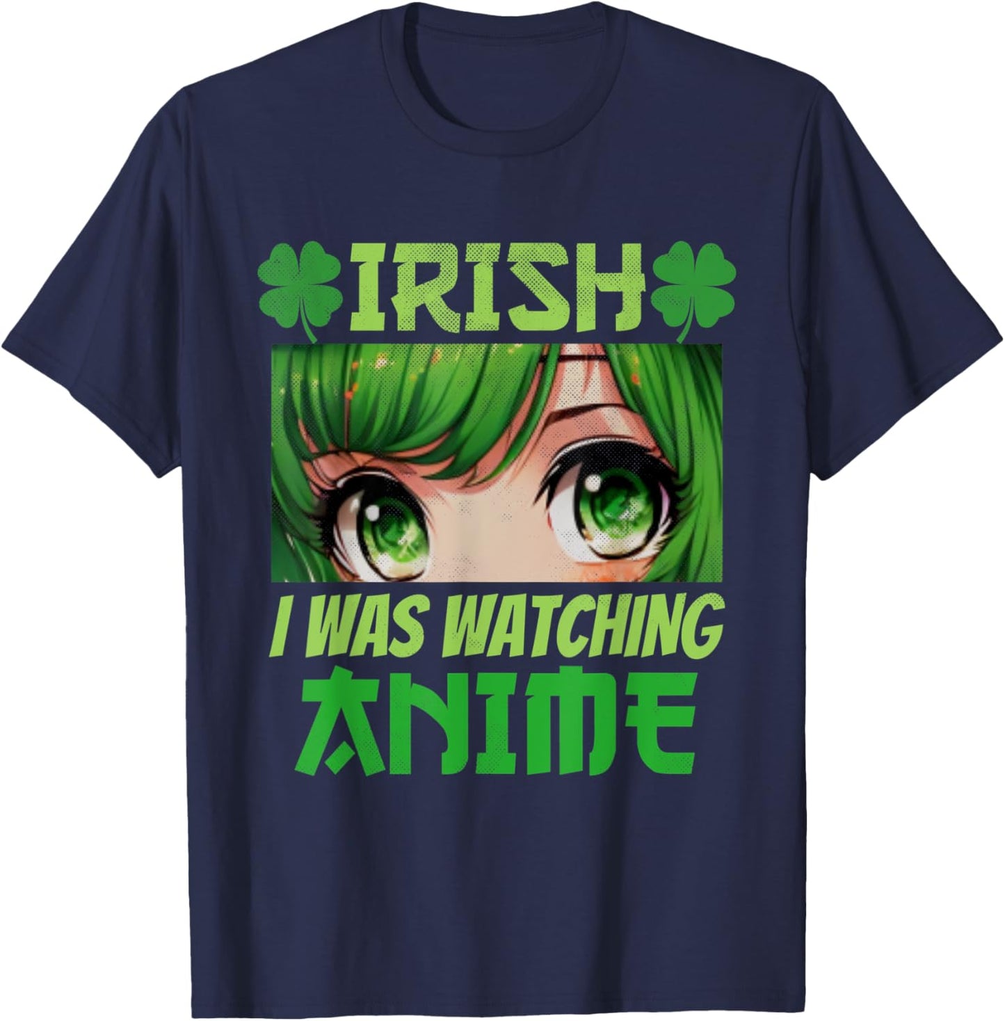 Irish I Was Watching Anime St Patrick's Day Anime Manga T-Shirt - T-Shirt | Navy
