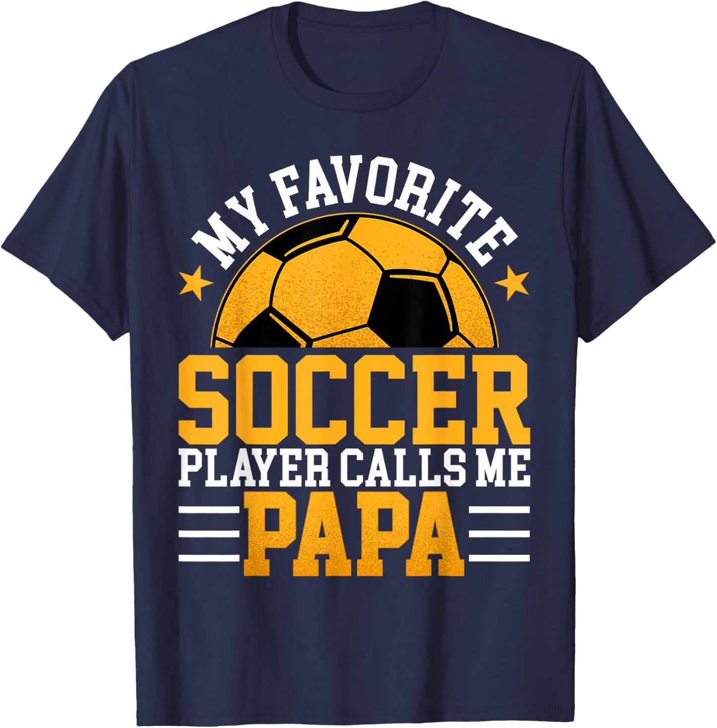 My Favorite Soccer Player Calls Me Papa - Funny Fathers Day T-Shirt - T-Shirt | Navy