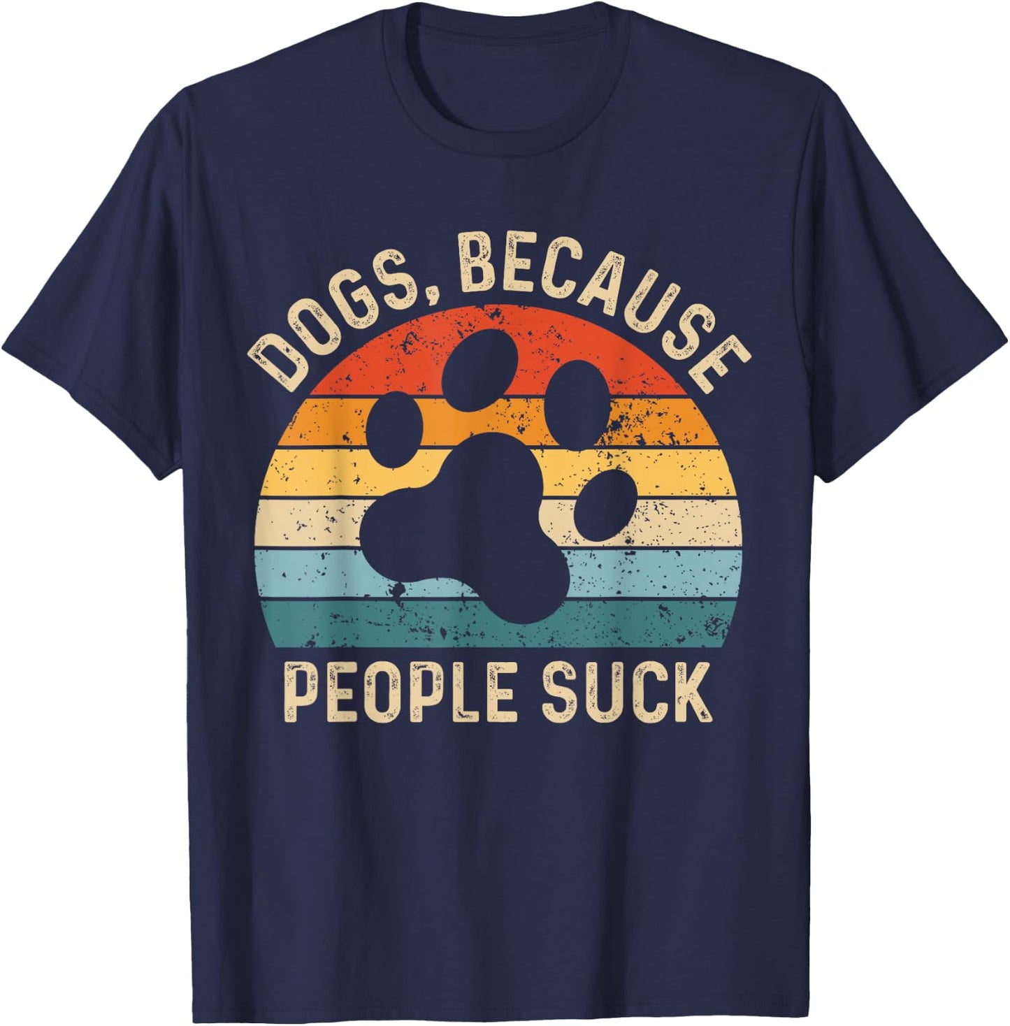 Funny Dog Saying Dogs Because People Suck Vintage Paw Print T-Shirt - T-Shirt | Navy