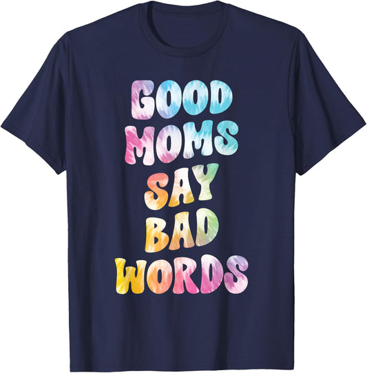 Good Moms Say Bad Words Groovy Tie Dye Funny Mother's Day T-Shirt - T-Shirt | Navy