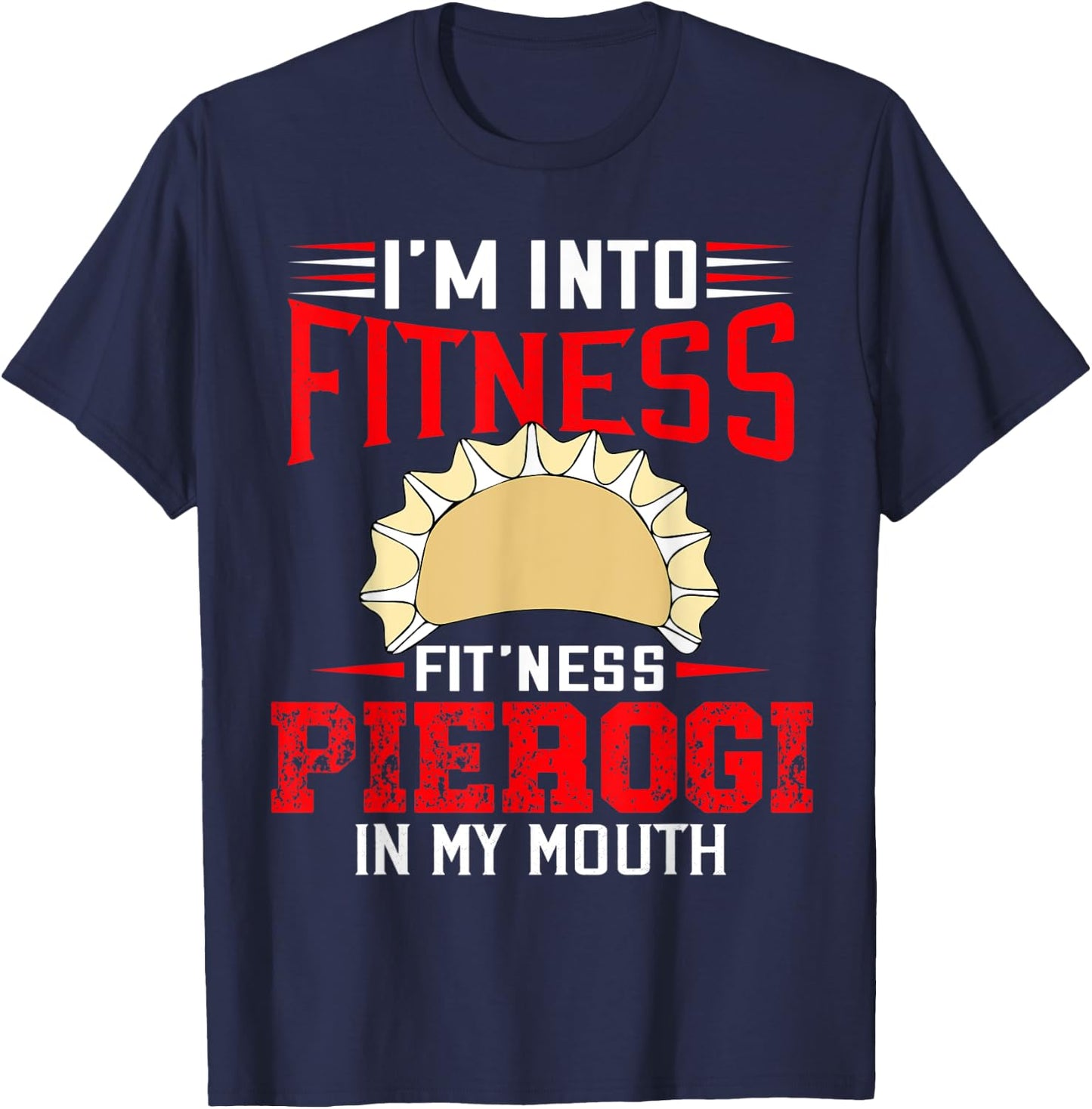 I'm Into Fitness Funny Pierogi Polish Pride Sarcastic T-Shirt - T-Shirt | Navy