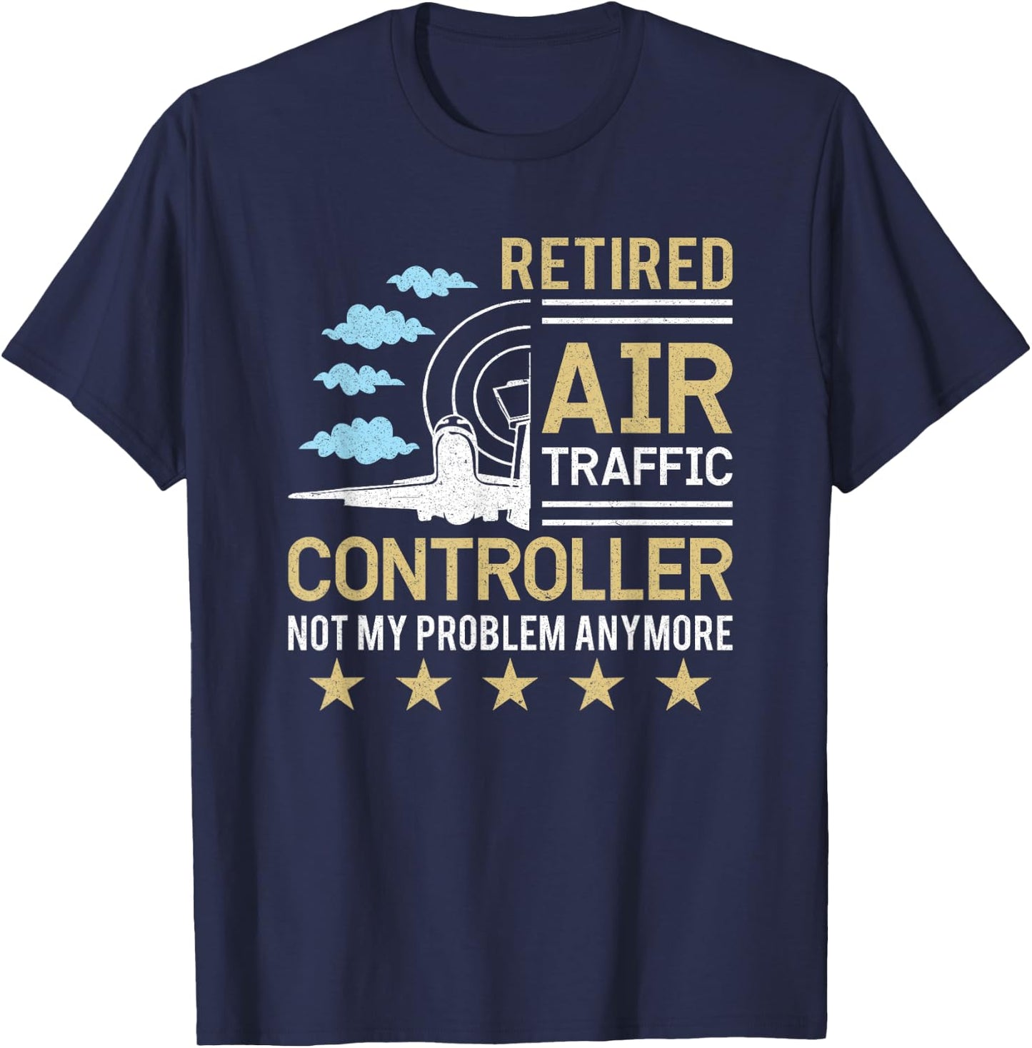 Retired Air Traffic Controller Not My Problem Anymore T-Shirt - T-Shirt | Navy