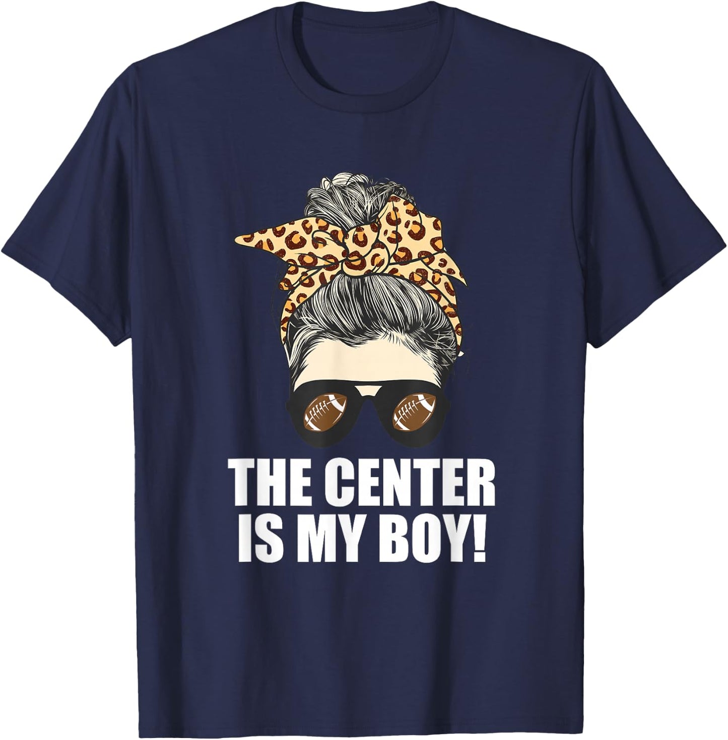 The Center is My Son - Proud Mom of Football Player T-Shirt - T-Shirt | Navy