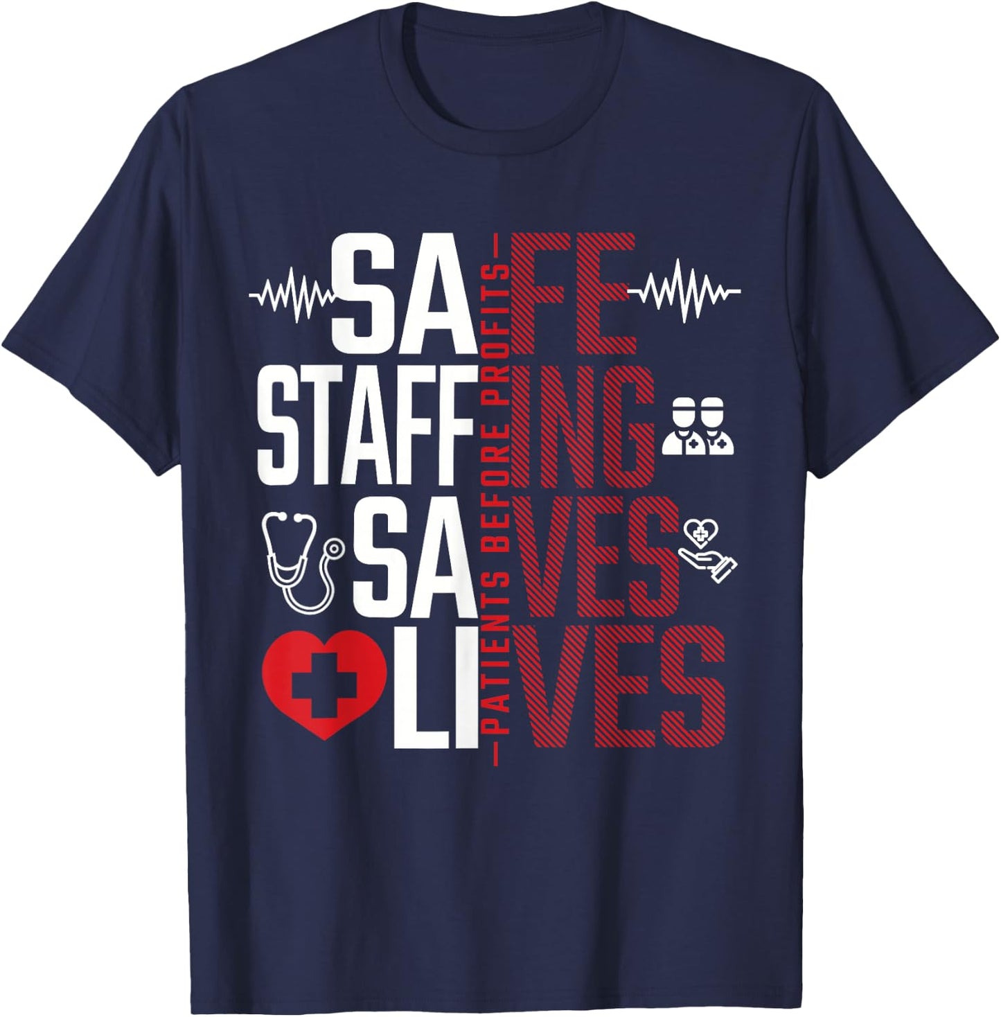 Safe Staffing Saves Lives Patients Before Profits Nurse Gift T-Shirt - T-Shirt | Navy