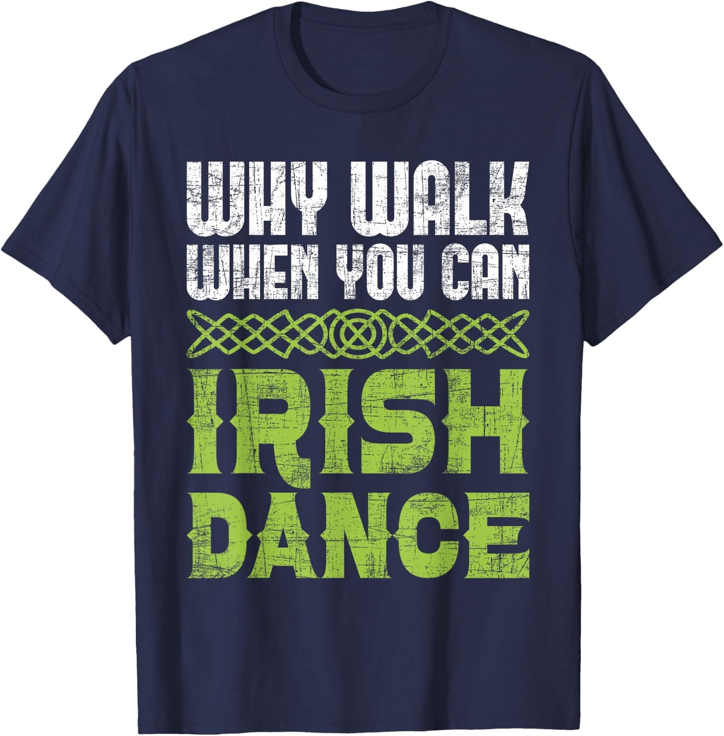 Why Walk When You Can Irish Dance - Irish Dancer Ceili Reel T-Shirt - T-Shirt | Navy