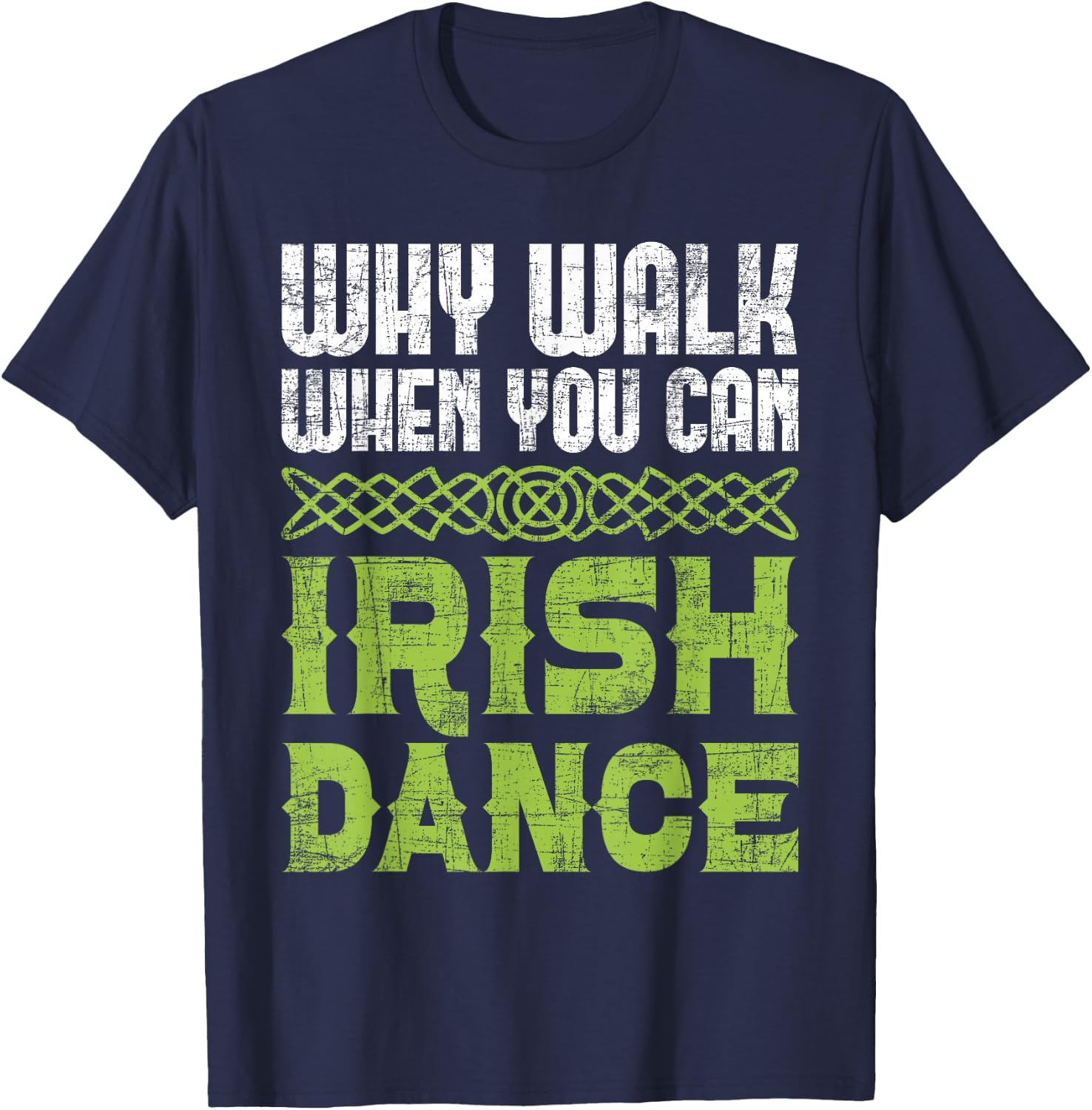 Why Walk When You Can Irish Dance - Irish Dancer Ceili Reel T-Shirt - T-Shirt | Navy
