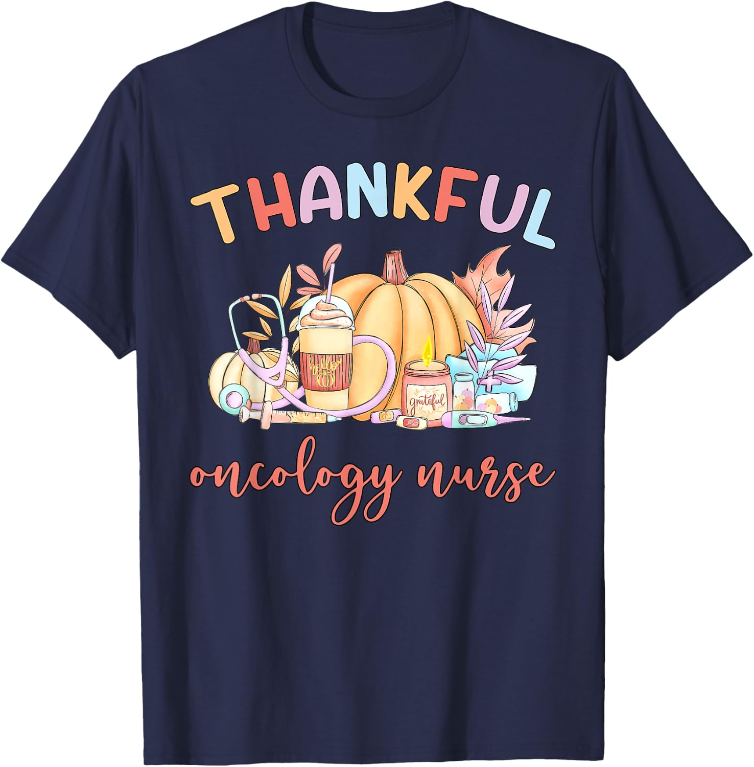 Thankful Oncology Nurse Pumpkin Coffee Fall Thanksgiving T-Shirt - T-Shirt | Navy