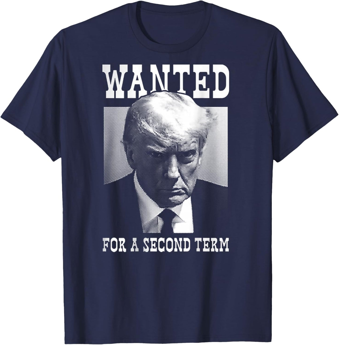 Trump Mugshot Wanted For Second Term 2024 (on back) T-Shirt - T-Shirt | Navy