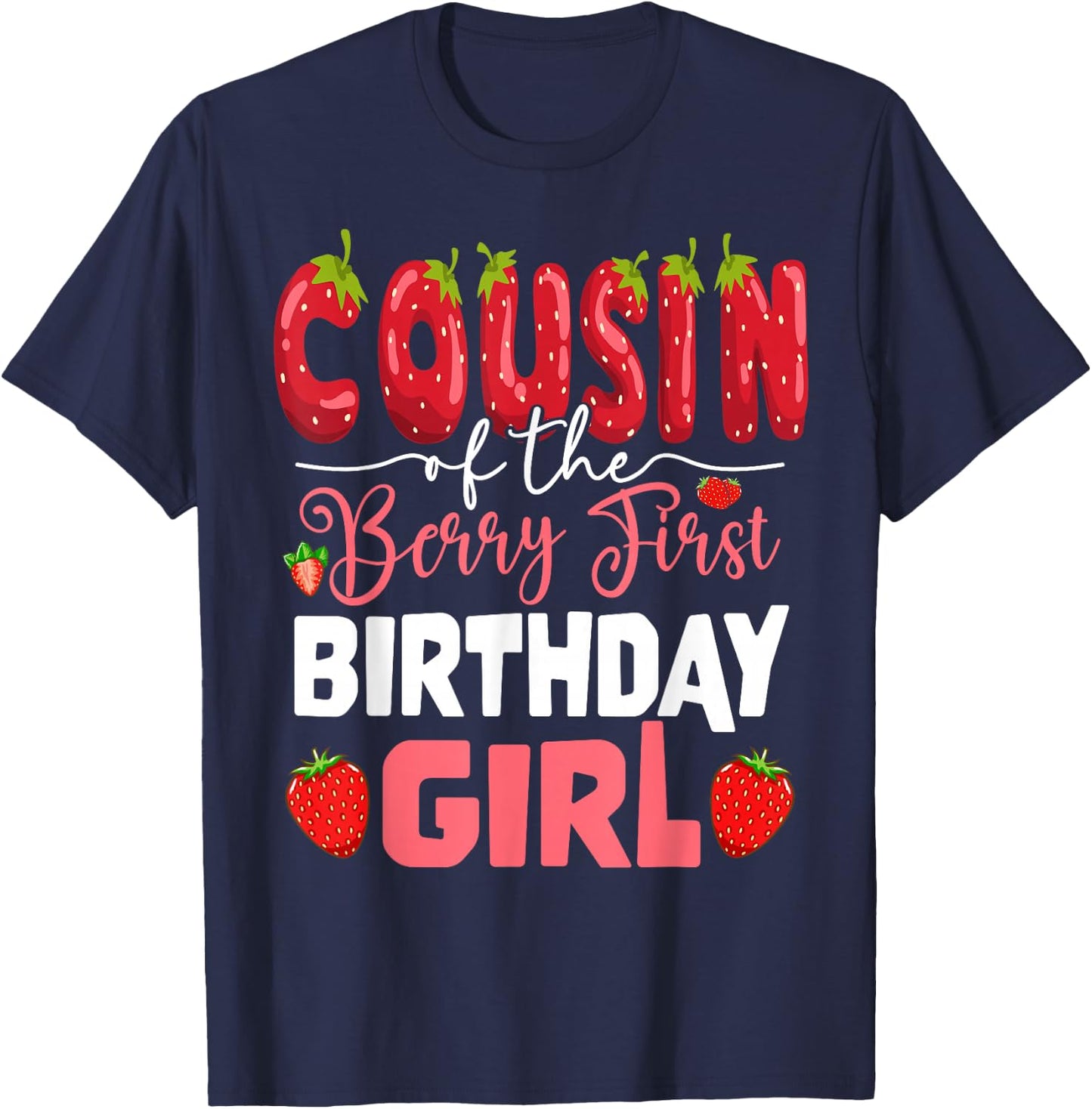 Cousin of The Berry First Birthday of Girl Strawberry Cuz T-Shirt - T-Shirt | Navy