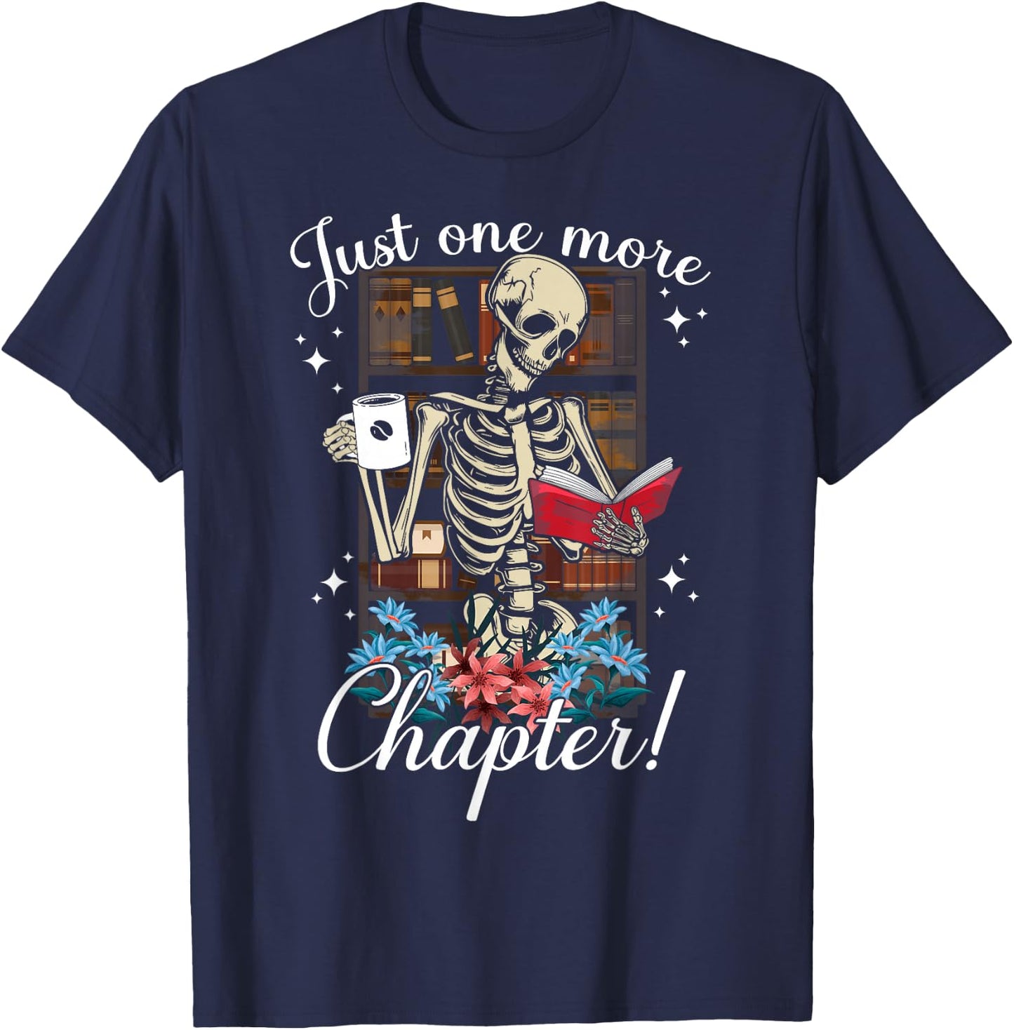 just one more chapter skeleton reading books Coffee funny T-Shirt - T-Shirt | Navy