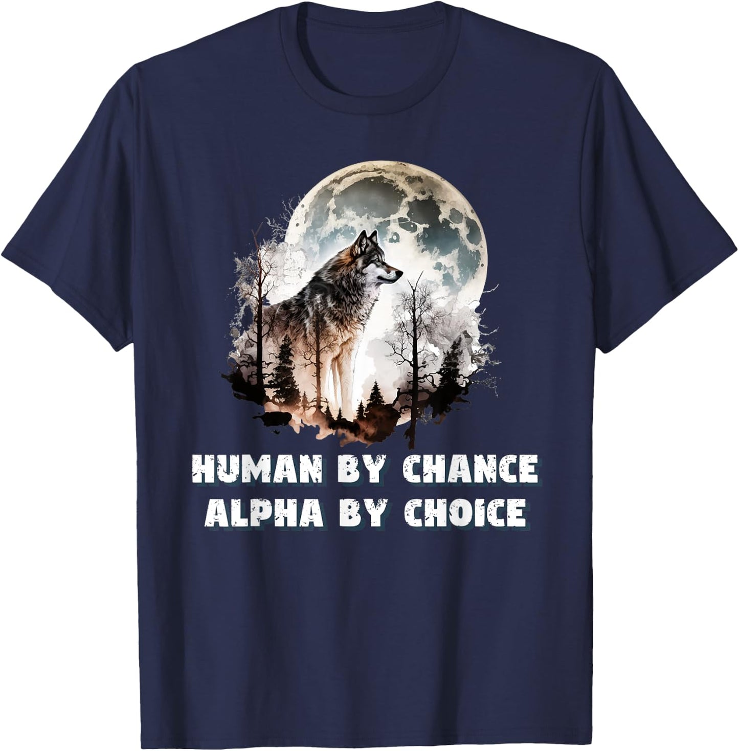 Human By Chance Alpha By Choice Wolf Moon Spirit Men Women T-Shirt - T-Shirt | Navy