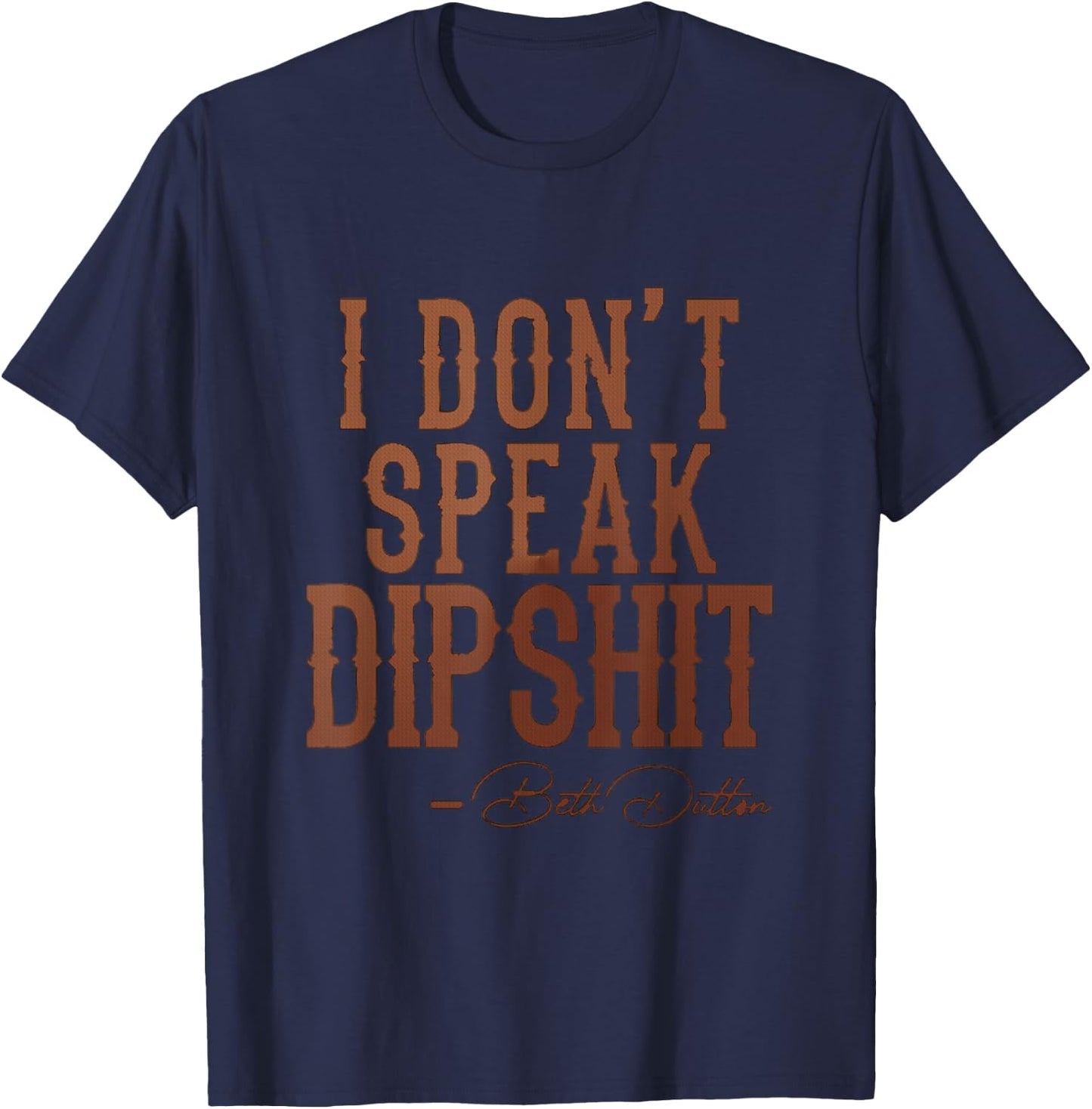 I Don't Speak Dipshit T-Shirt - T-Shirt | Navy
