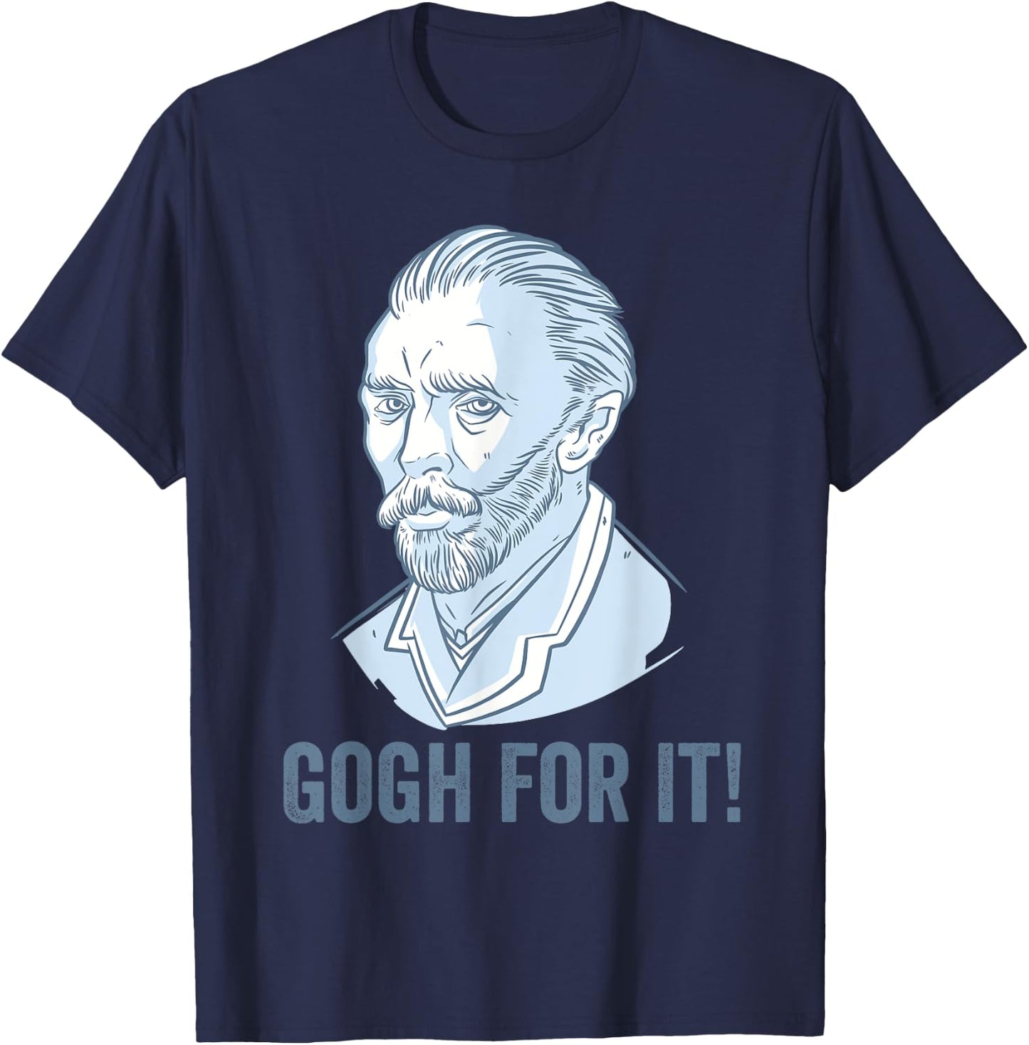 Gogh For It Funny Pun Vincent Van Gogh Art T-Shirt - T-Shirt | Navy