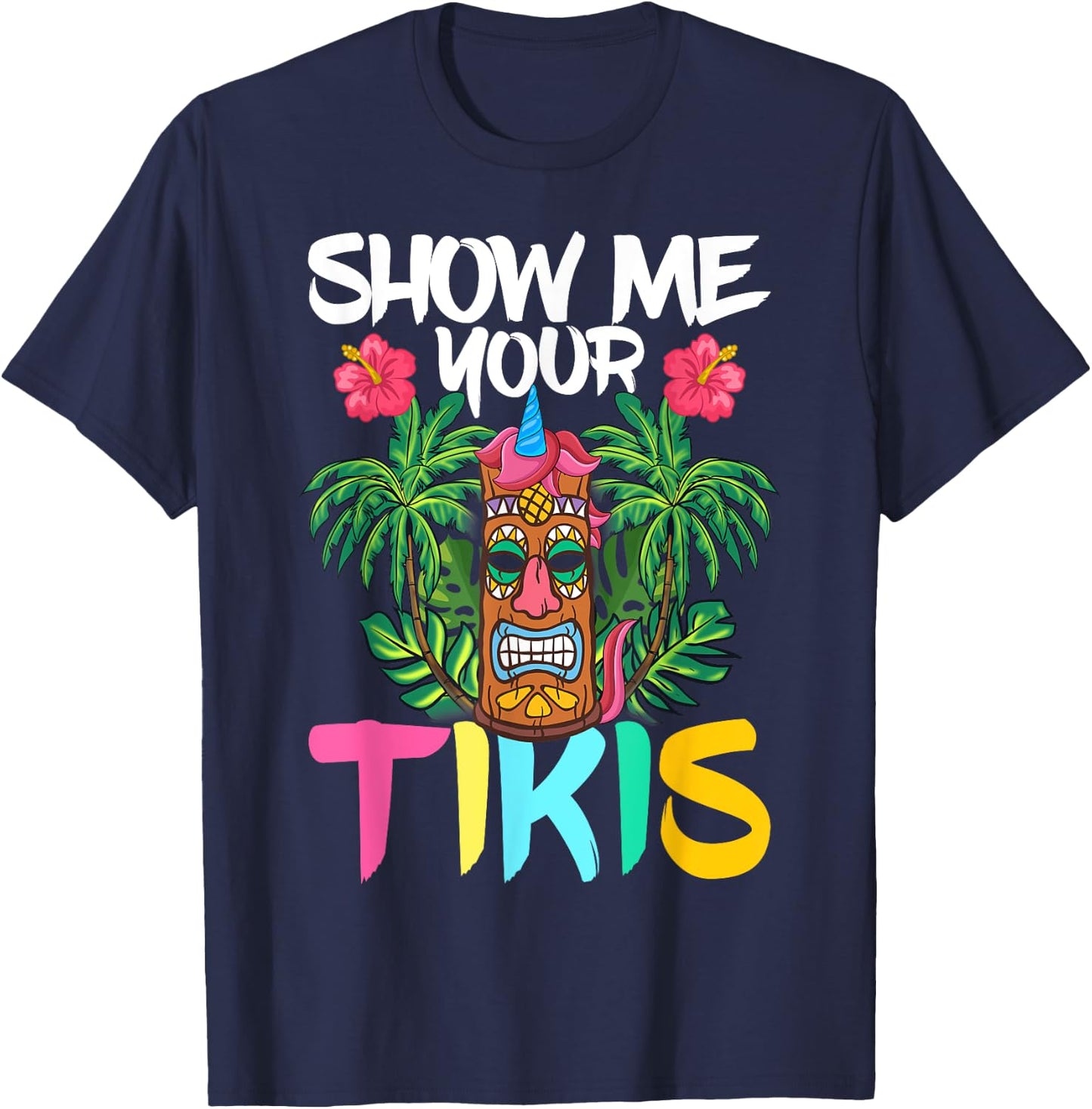 Show Me Your Tikis Funny Tiki Bar Hawaii Vacation Party T-Shirt - T-Shirt | Navy