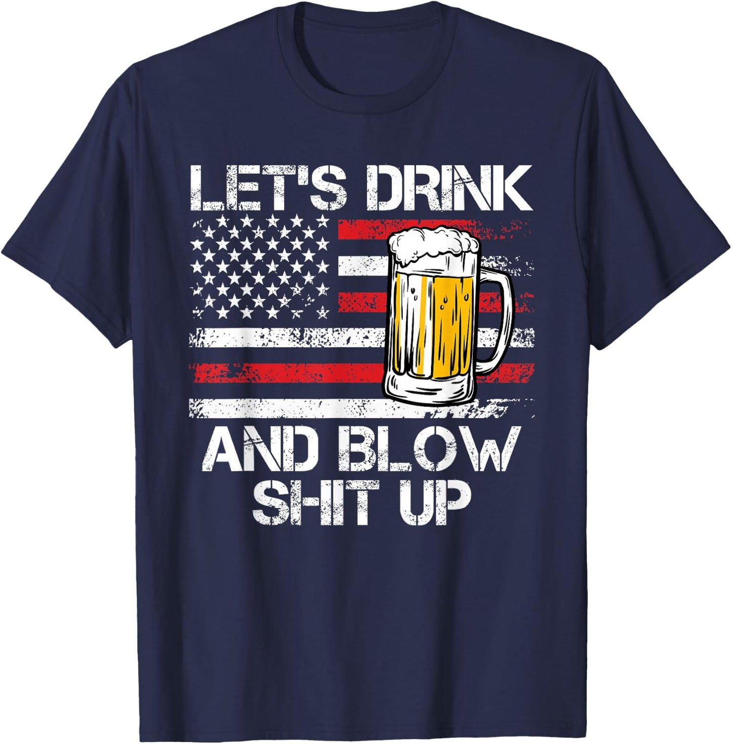 Let us drink and blow shit up drink fan USA Independence Day T-Shirt - T-Shirt | Navy