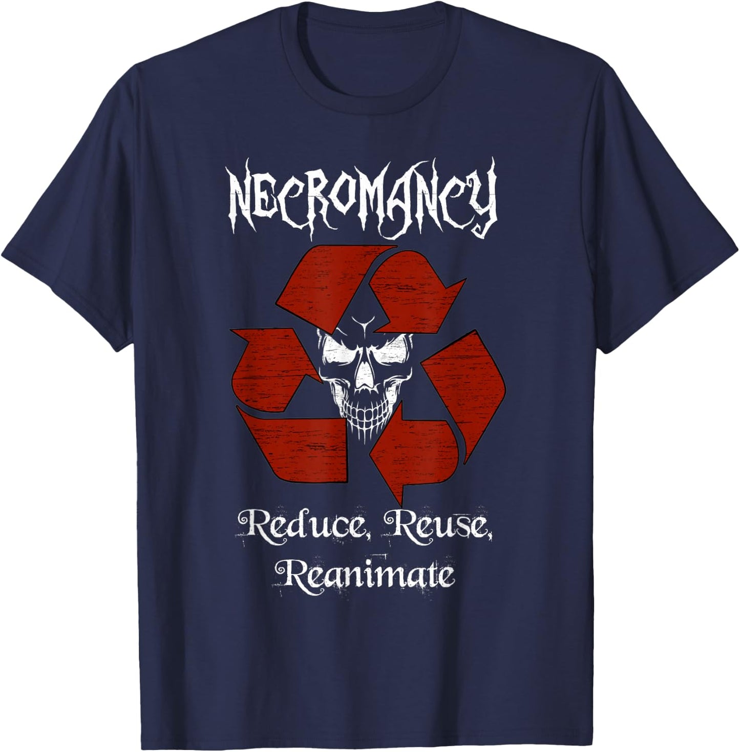 Necromancy reduce reuse reanimate role play gaming shirt T-Shirt - T-Shirt | Navy