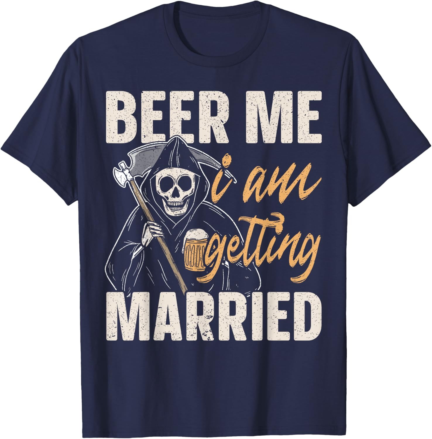 Beer Me I am Getting Married Groom Bride Party Funny T-Shirt - T-Shirt | Navy