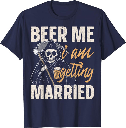 Beer Me I am Getting Married Groom Bride Party Funny T-Shirt - T-Shirt | Navy