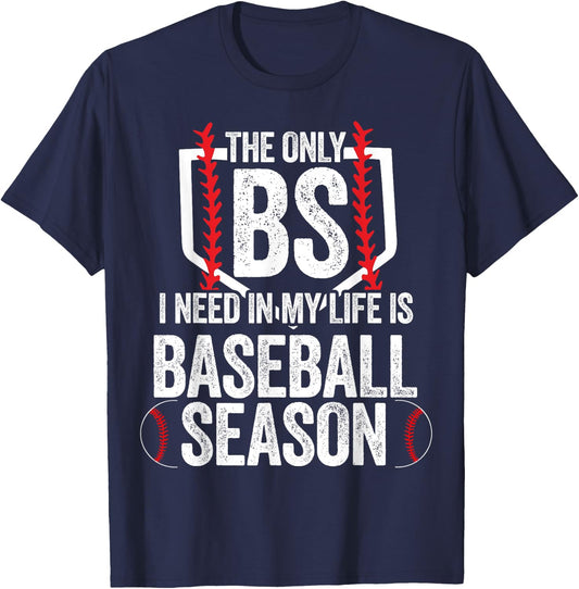 The Only BS I Need In My Life Is Baseball Season T-Shirt - T-Shirt | Navy