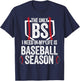 The Only BS I Need In My Life Is Baseball Season T-Shirt - T-Shirt | Navy