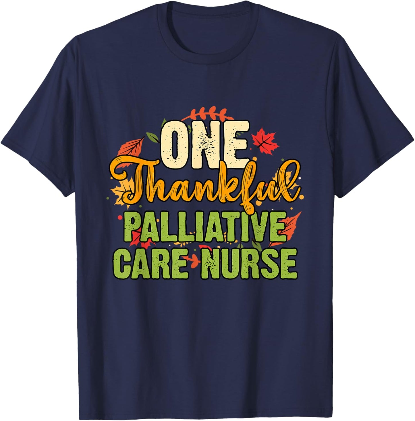 One Thankful Palliative Care Nurse Thanksgiving T-Shirt - T-Shirt | Navy